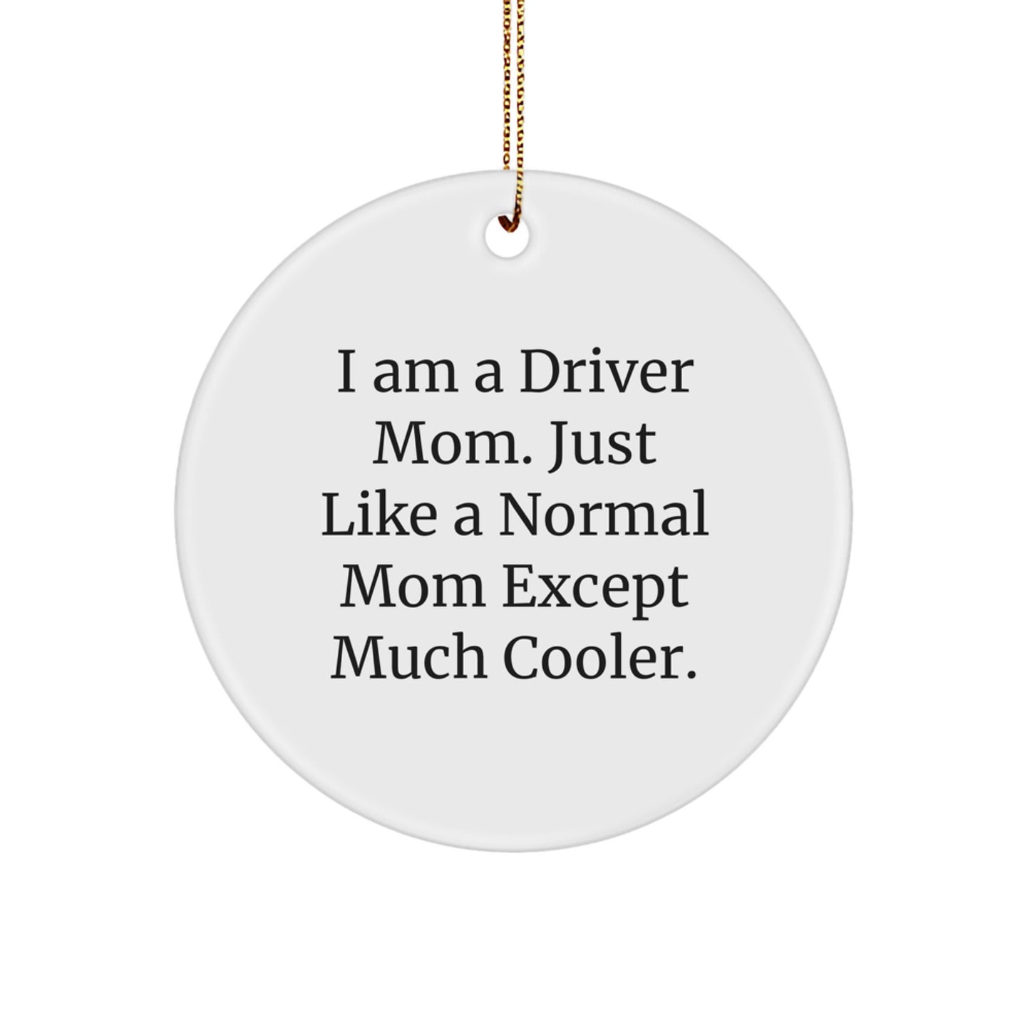 Funny Driver Gifts for Driver, Christmas Unique Circle Ornaments, I Am A Driver Mom - Image 1