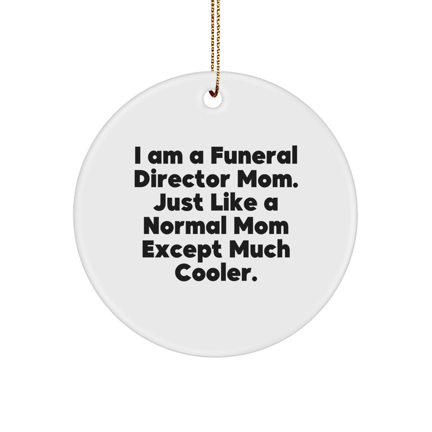 Funny Funeral Director Mom Gifts Circle Ornament for Women, Christmas Unique Decorations, I Am A 'Funeral Director Mom' Except Much Cooler - Gifts from Friends and Family - Image 1