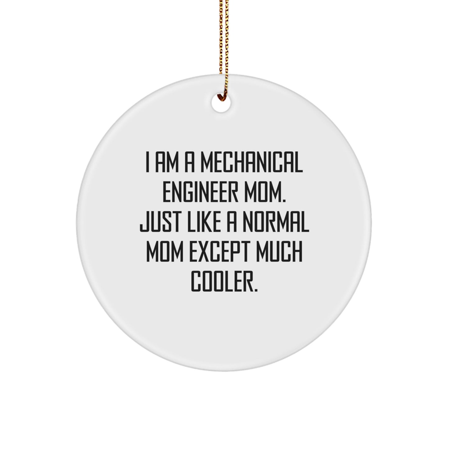 Funny Mechanical Engineer Mom Gifts from Friends, Christmas Unique Circle Ornament for Mechanical Engineer Men, I Am A Mechanical Engineer Mom Except Much Cooler. - Image 1