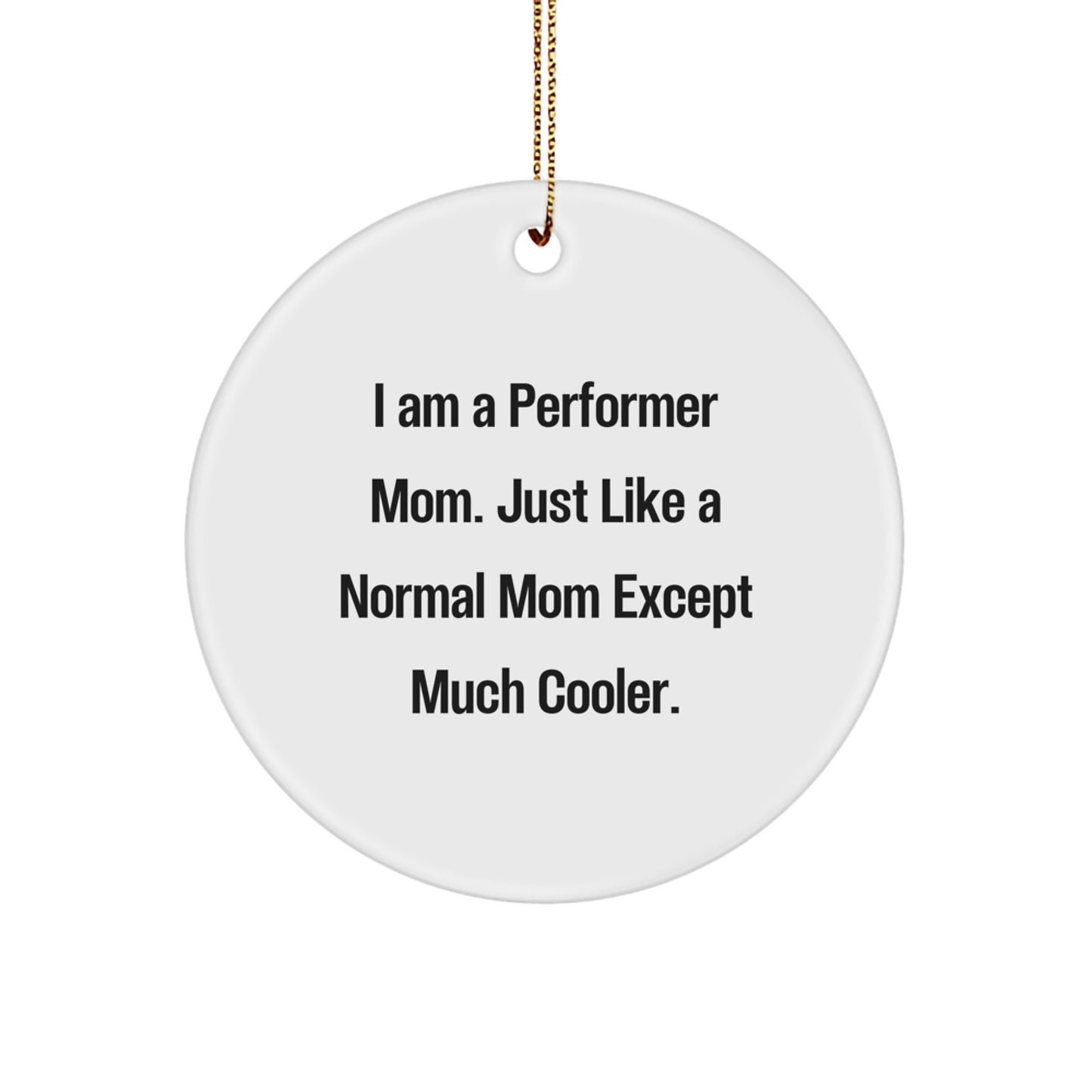 Funny Performer Mom Gifts from Friends to Family - Circle Ornament for Christmas Unique Gifts for Performer Women Men - Image 1