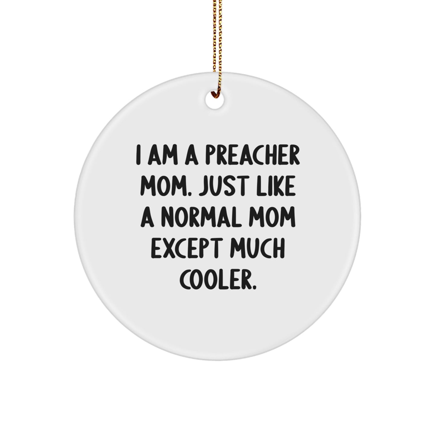Funny Preacher Gifts for Preacher Mom, Christmas Unique Circle Ornament, 'I Am A Preacher Mom' Quote - Image 1