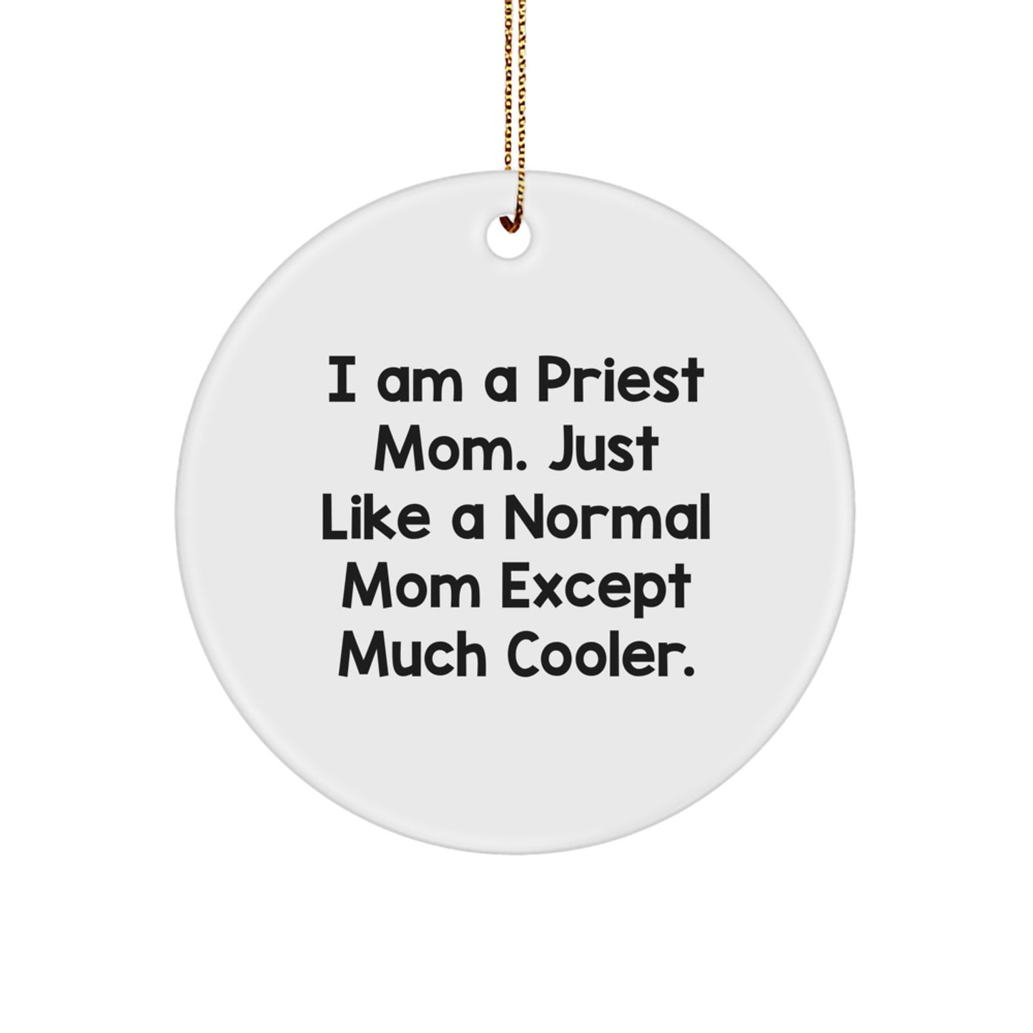 Funny Priest Mom Gifts for Men, Women, Family - Unique Circle Ornament, 'I Am A Priest Mom' Christmas Memorable Present - Image 1