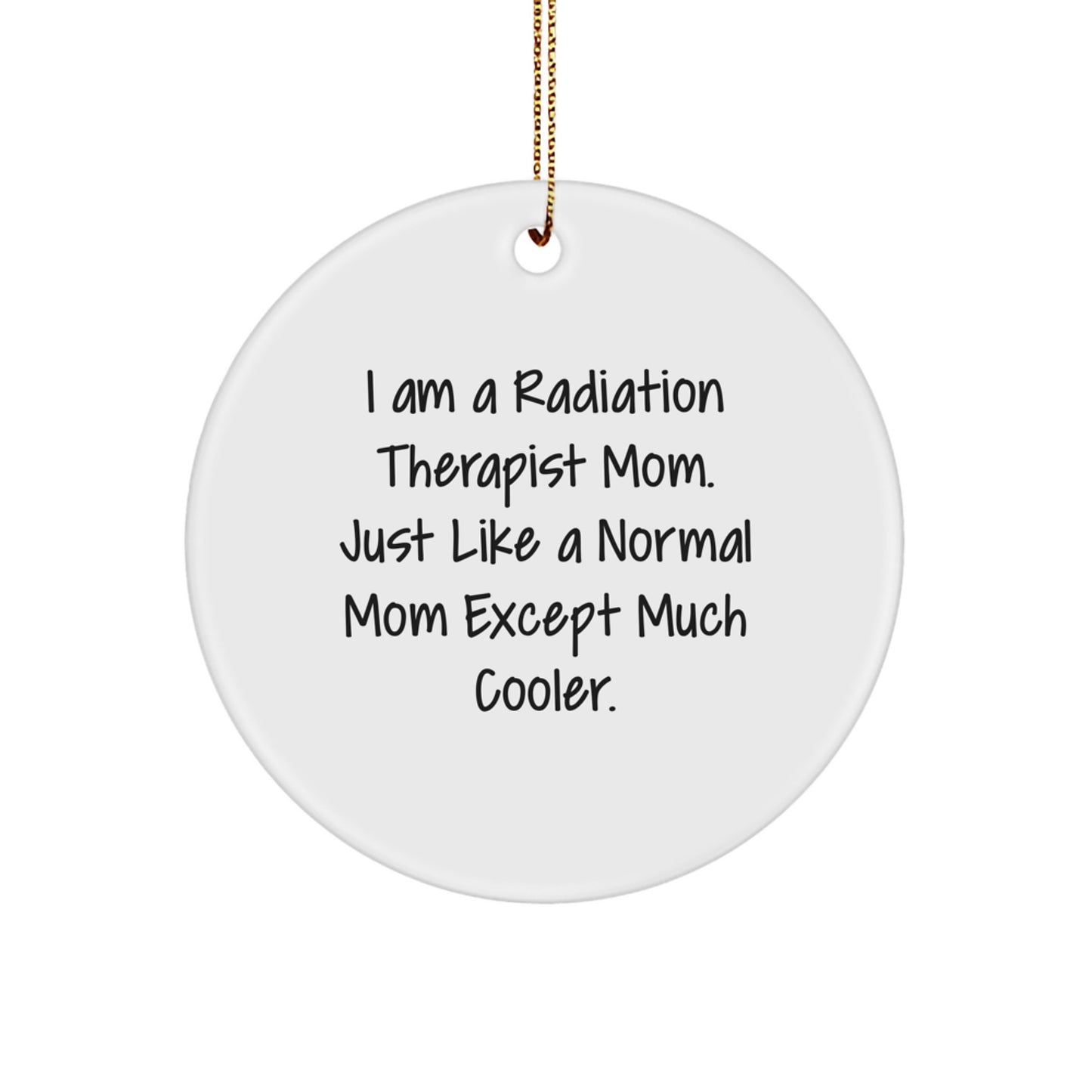 Unique Christmas Unique Gifts from Friends for Radiation Therapist Mom - 'I Am A Radiation Therapist Mom' Circle Ornament, Funny Radiation Therapist Employee Gift - Image 1