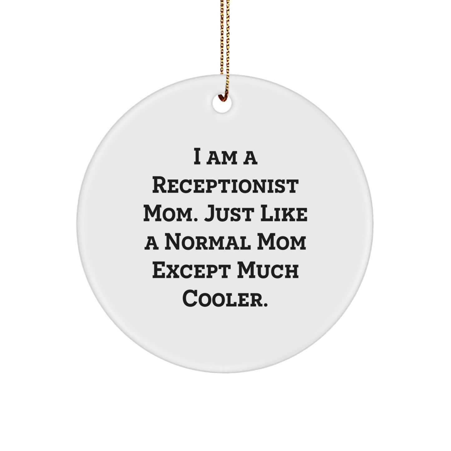 Funny Receptionist Mom Gifts from Friends, Unique Christmas Circle Ornament, I Am A Receptionist Mom. Just Like A Normal Mom Except Much Cooler. for Receptionist - Image 1