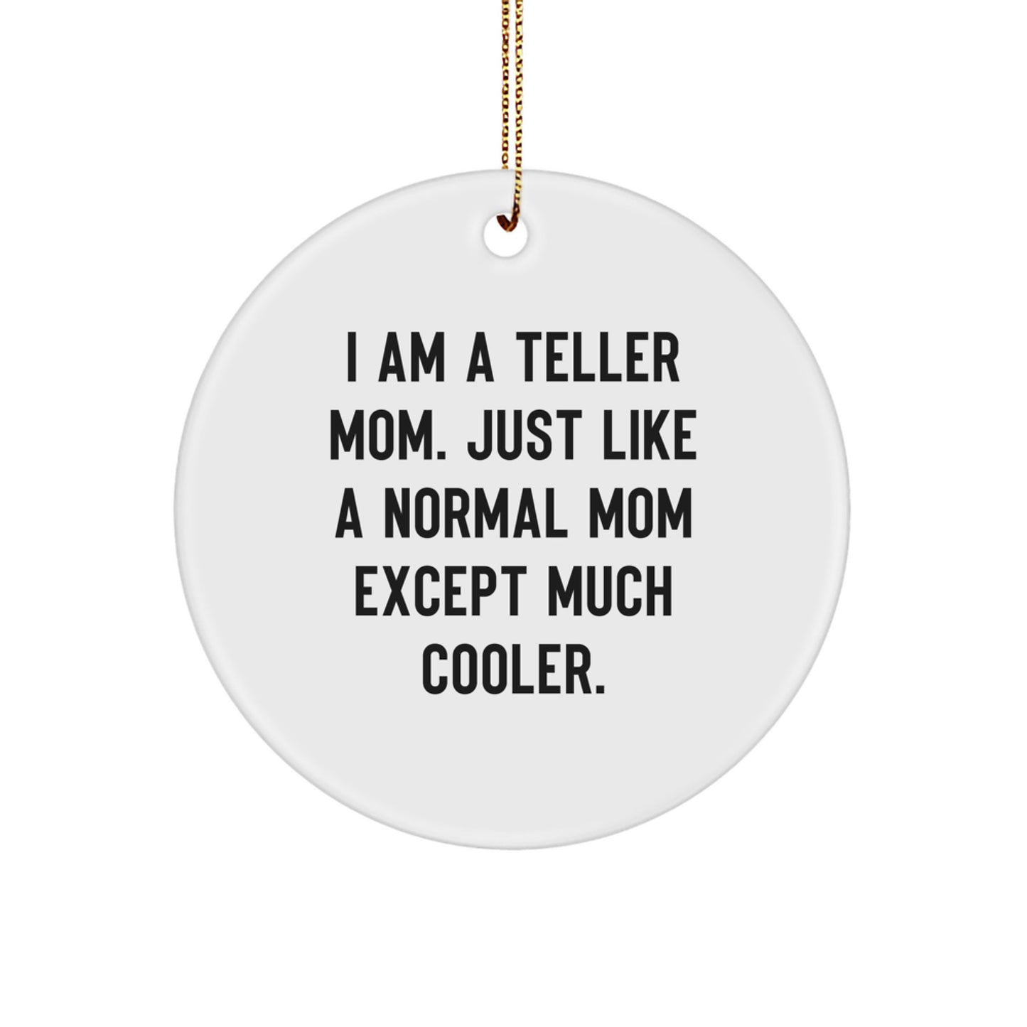 Funny Teller Gifts from Mom - I Am A Teller Mom Except Much Cooler Christmas Circle Ornament - Image 1