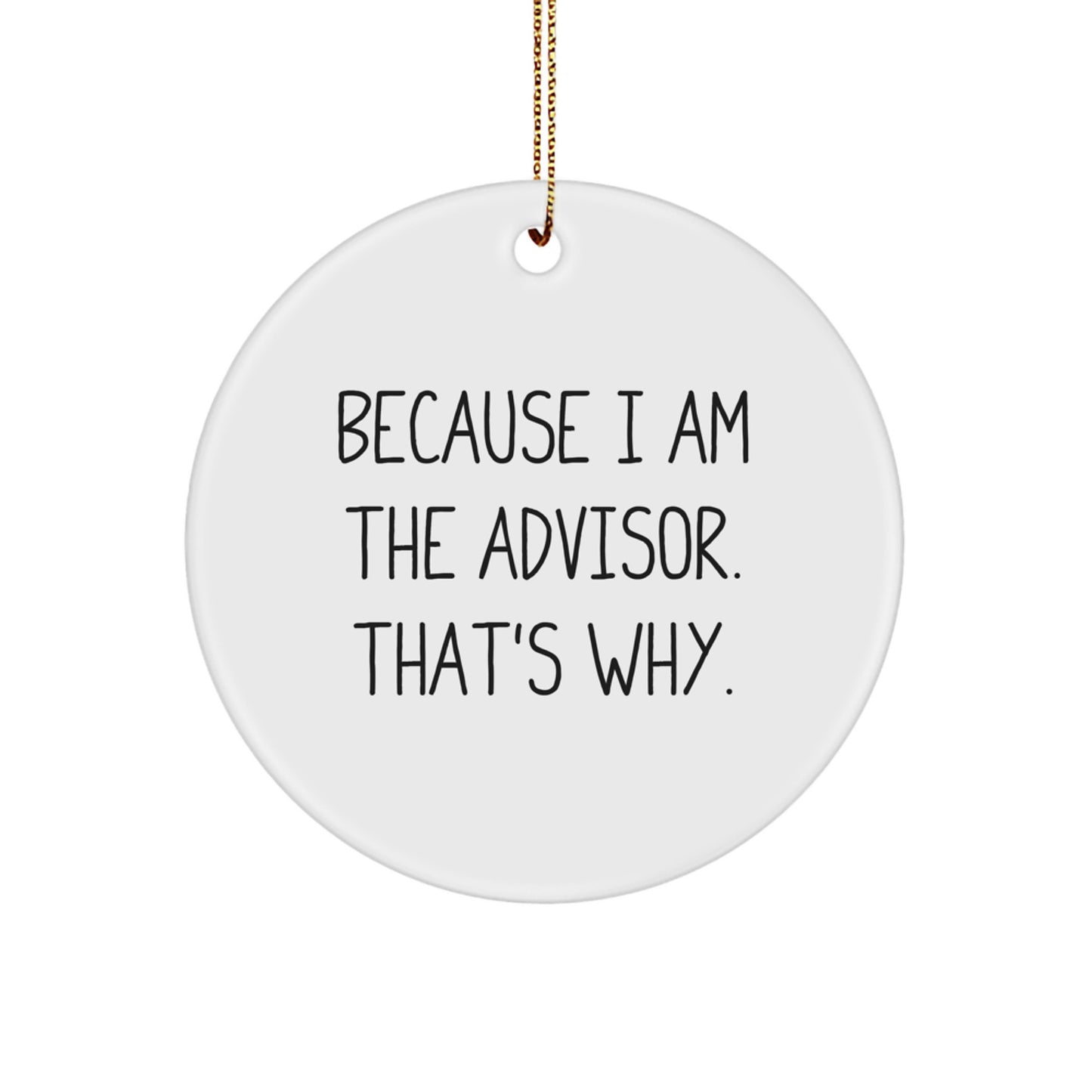 Funny Advisor Gifts for Men Women Friends Family - Circle Ornament Because I Am The Advisor. That's Why. Christmas Unique - Image 1
