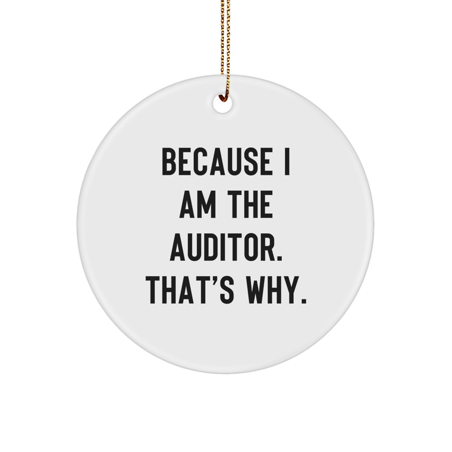 Funny Auditor Gifts from Men to Friends - Because I Am The Auditor. That's Why. Christmas Circle Ornament - Image 1
