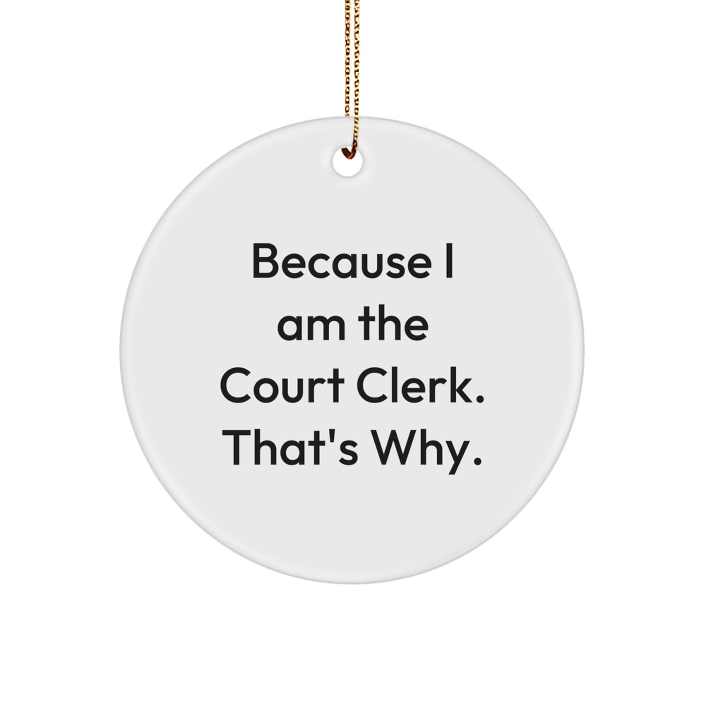 Funny Court Clerk Gifts from Friends, Court Clerk Office Decor for Christmas Unique Gifts, 'Because I Am The Court Clerk. That's Why.' Circle Ornament - Image 1