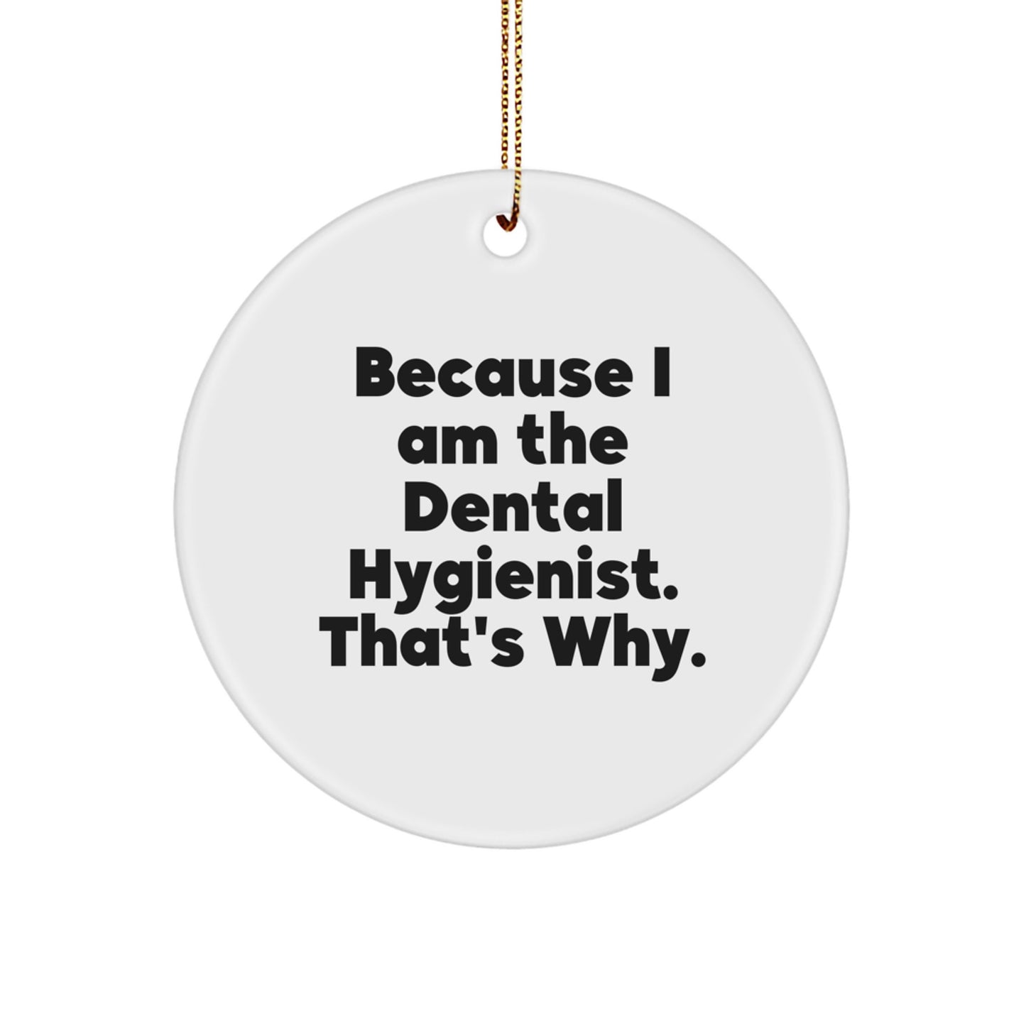 Funny Dental Hygienist Gifts Because I Am The Dental Hygienist That's Why, Christmas Unique Circle Ornament, Gifts from Friends to Dental Hygienist - Image 1
