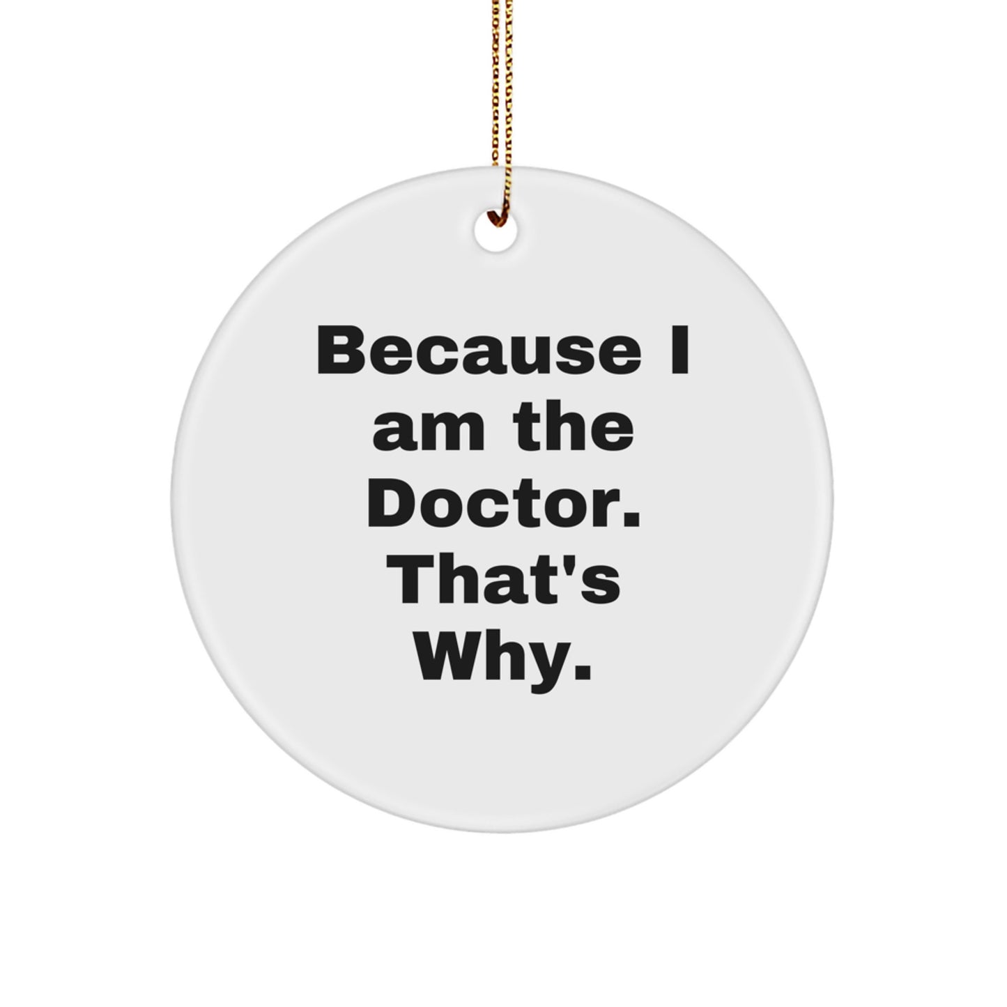 Funny Doctor Gifts from Friends, Circle Ornament Because I Am The Doctor That's Why, Christmas Unique Decorations - Image 1