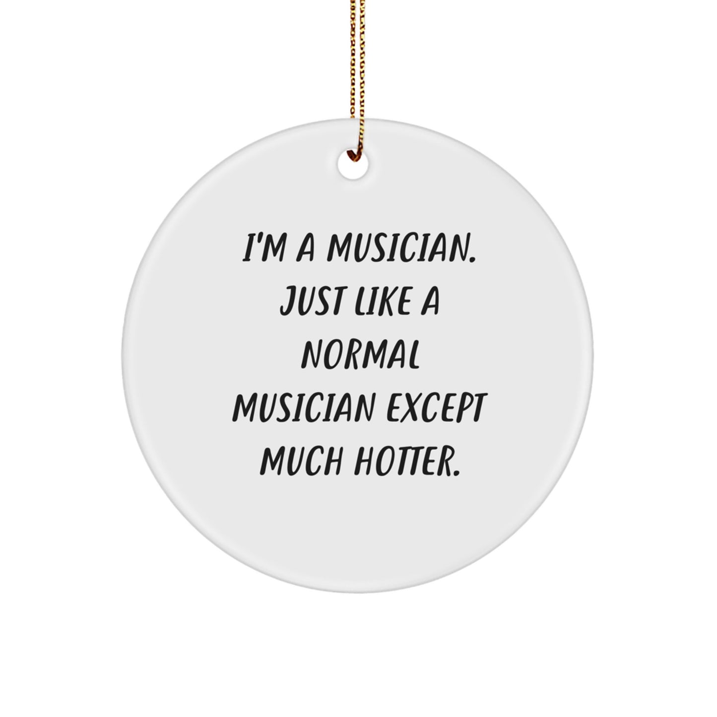 Musician Gifts from Friends, Funny Circle Ornament, I'm A Musician, Unique Christmas Unique Gifts for Musician - Image 1