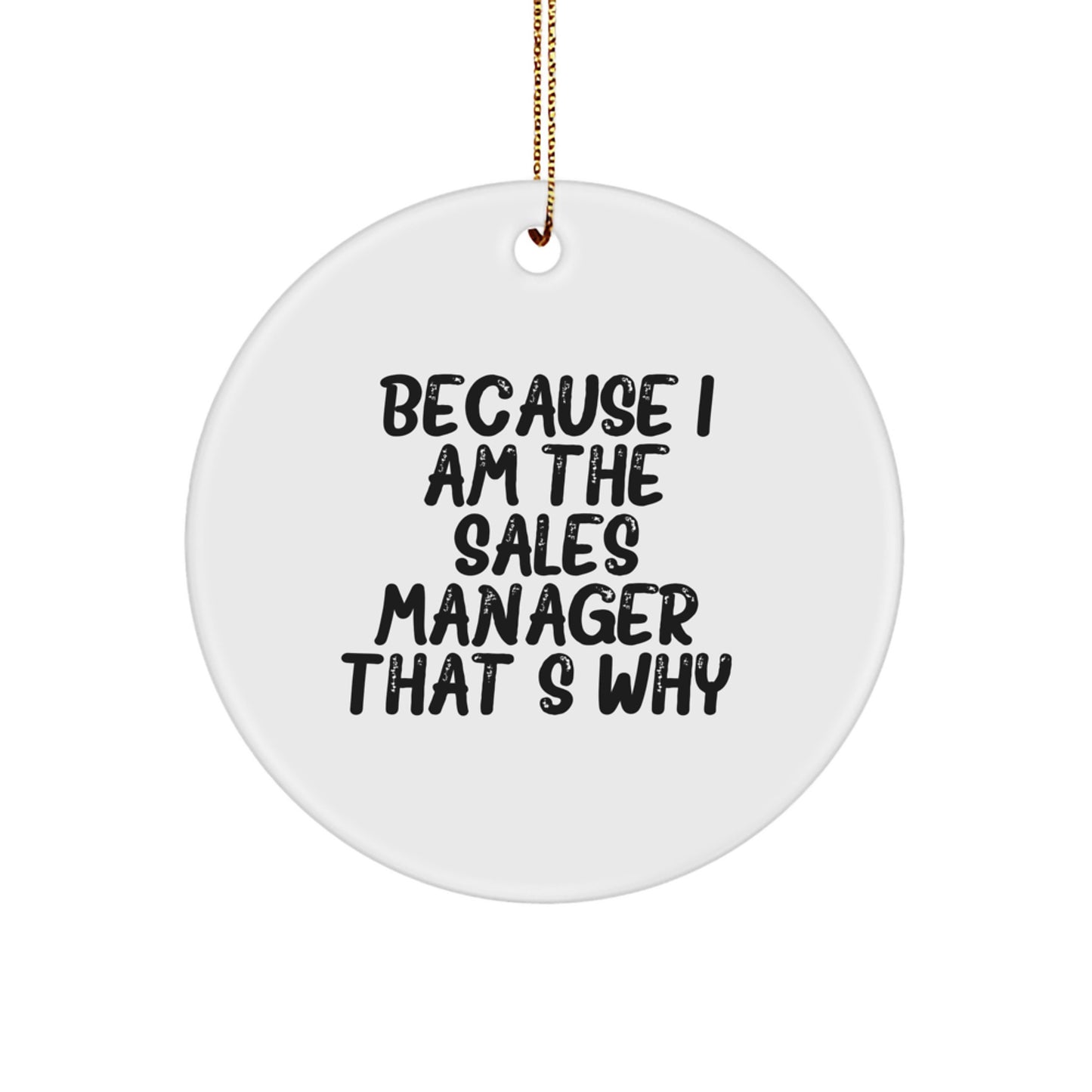 Funny Sales Manager Gifts from Friends, Circle Ornament Because I Am The Sales Manager. That's Why. Christmas Unique Gifts for Sales Manager - Image 1