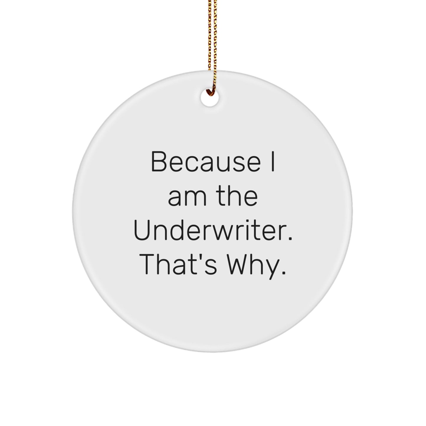 Funny Underwriter Gifts Circle Ornament Because I Am The Underwriter Gifts for Men - Image 1