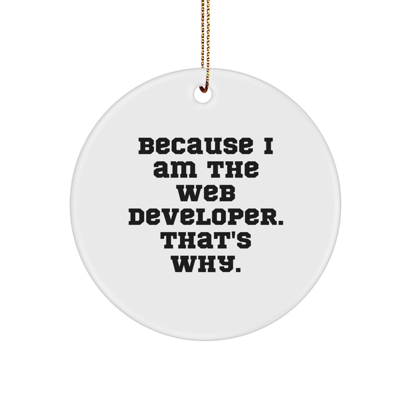 Funny Web Developer Circle Ornament Gifts from Friends, Unique Christmas Decoration for Men, Women, Coworkers, Family, Because I Am The Web Developer That's Why - Image 1