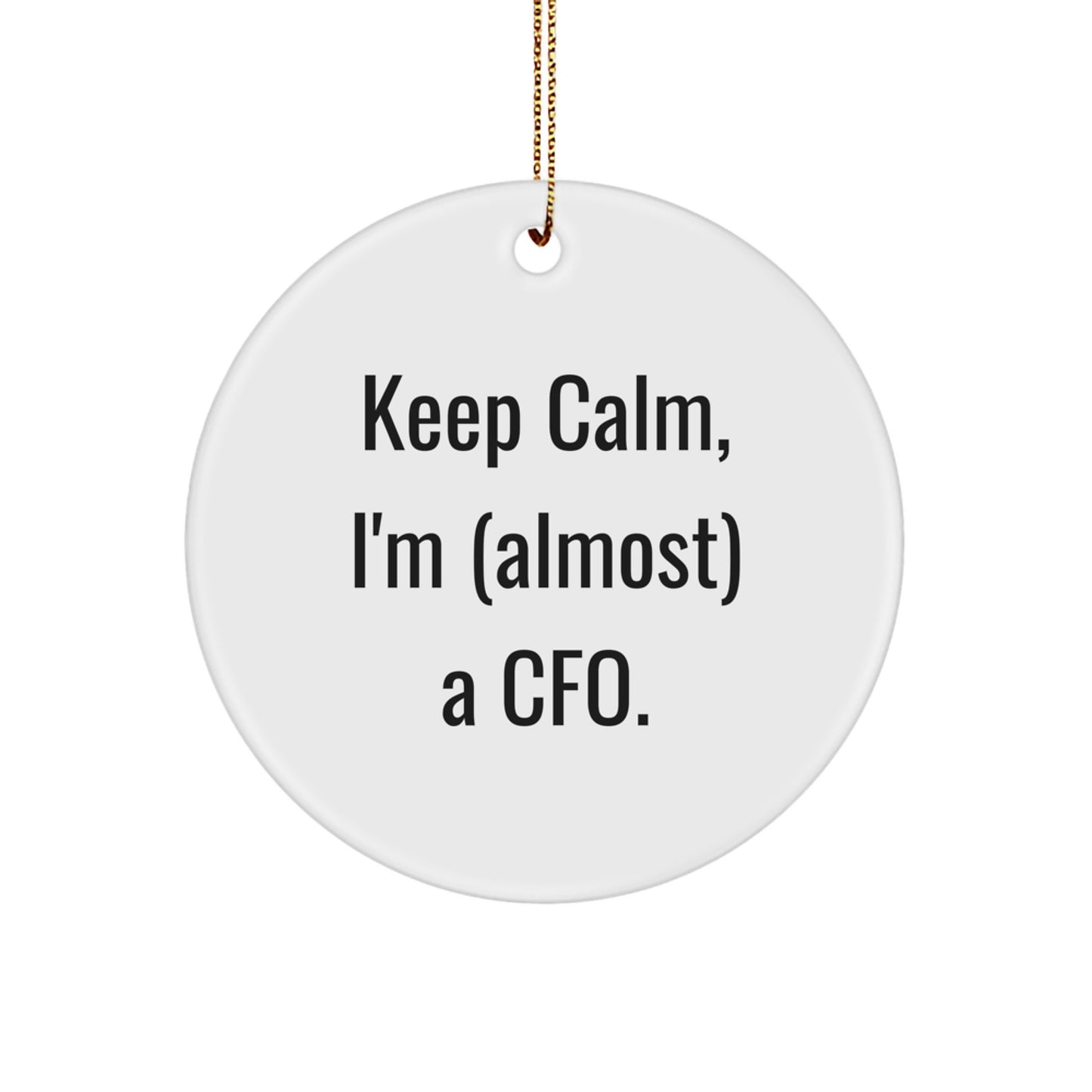 Funny CFO Gifts from Friends, Keep Calm I'm (almost) A CFO Circle Ornament, Christmas Unique Gifts for CFO - Image 1