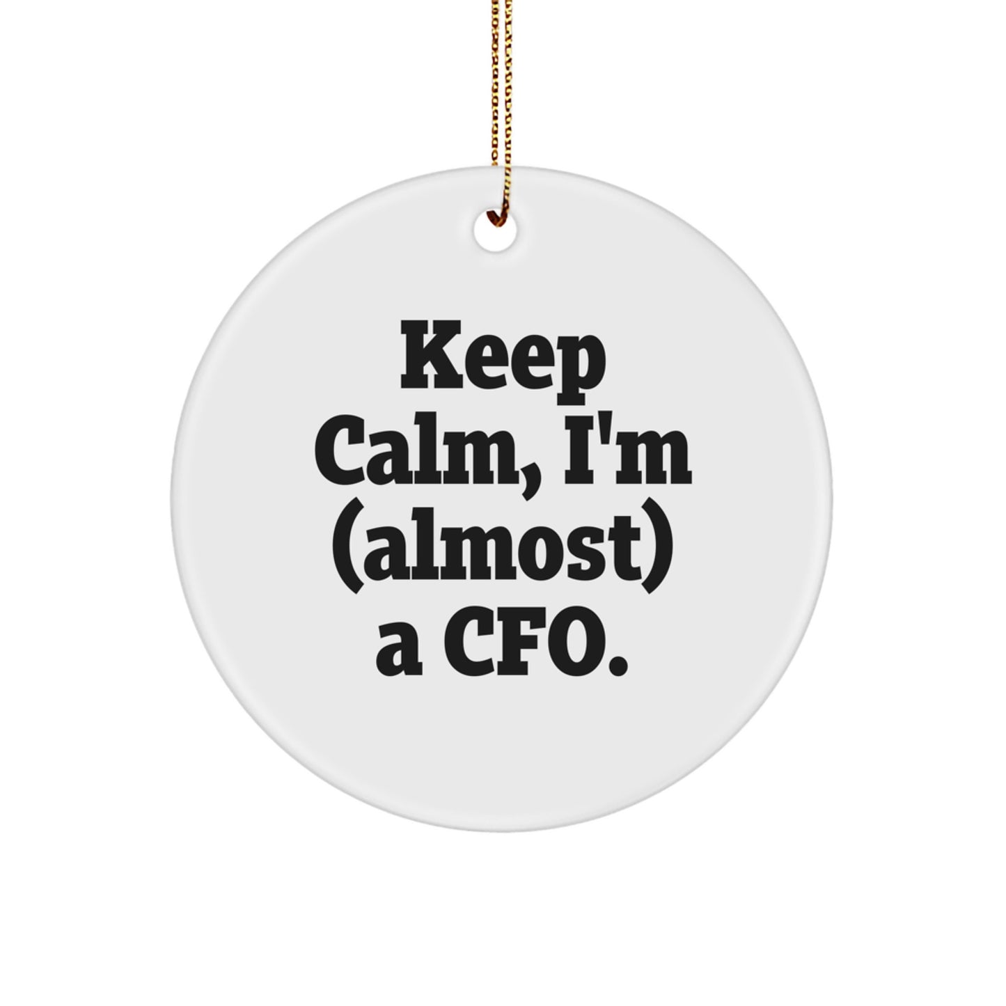 Funny CFO Christmas Unique Gifts for Men - 'Keep Calm, I'm (almost) A Cfo.' Circle Ornament, Gifts from Men to CFO - Image 1