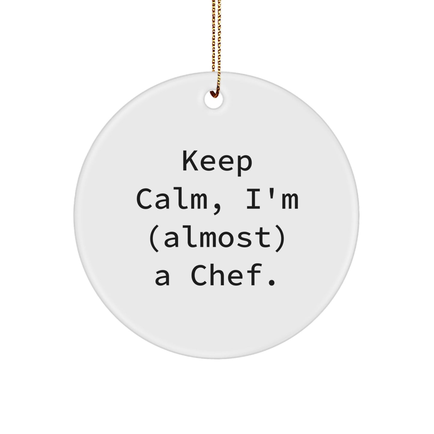 Funny Chef Gifts, Circle Ornament, 'Keep Calm, I'm (almost) A Chef.' - Christmas Unique Gifts from Friends to Family - Image 1