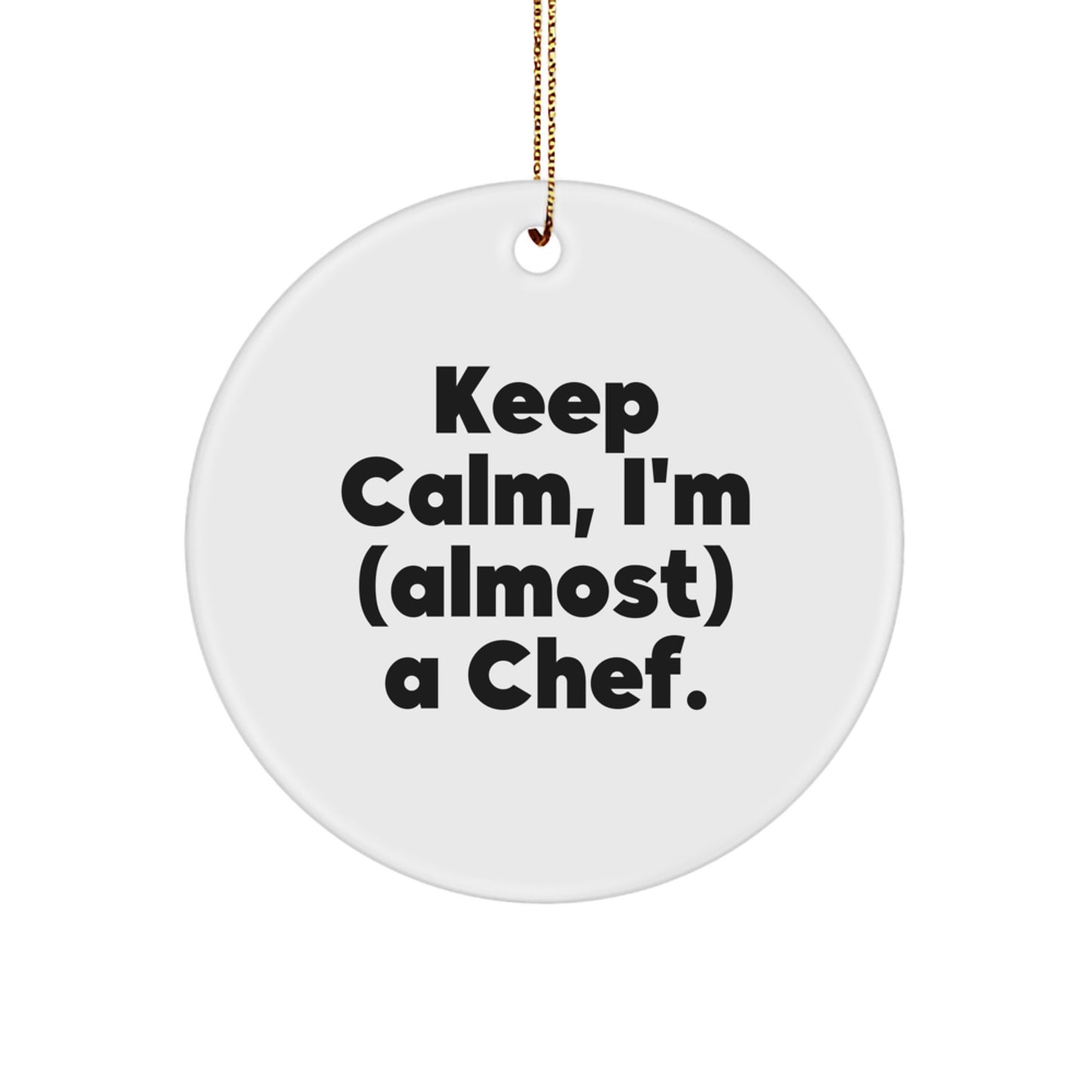 Funny Chef Gifts from Friends, Christmas Circle Ornament for Men Women - 'Keep Calm, I'm (almost) A Chef.' - Image 1