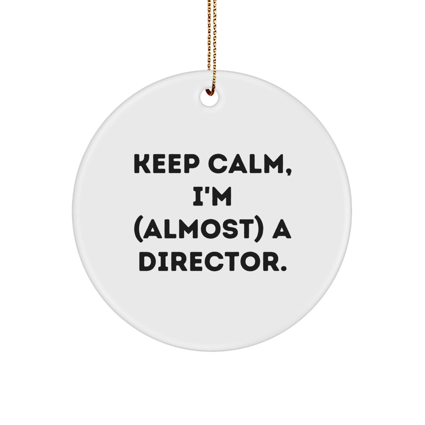 Fun Director Circle Ornament Gifts for Men, Funny 'Keep Calm, I'm (almost) A Director' Christmas Unique Ornaments for Work Office Desk, Great Director Inspirational Quote - Image 1