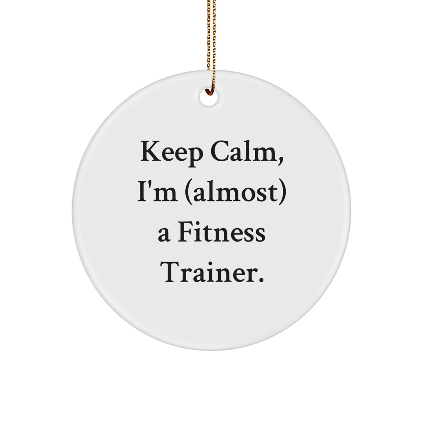 Funny Fitness Trainer Gifts from Friends for Christmas Unique Circle Ornament 'Keep Calm I'm (almost) A Fitness Trainer' Men Women Coworkers Family - Image 1