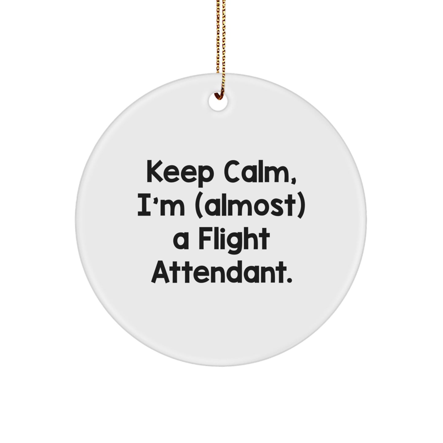 Flight Attendant Gifts, Funny Circle Ornament, Keep Calm I'm Almost Christmas Fun for Flight Attendants, Friends, Coworkers - Image 1