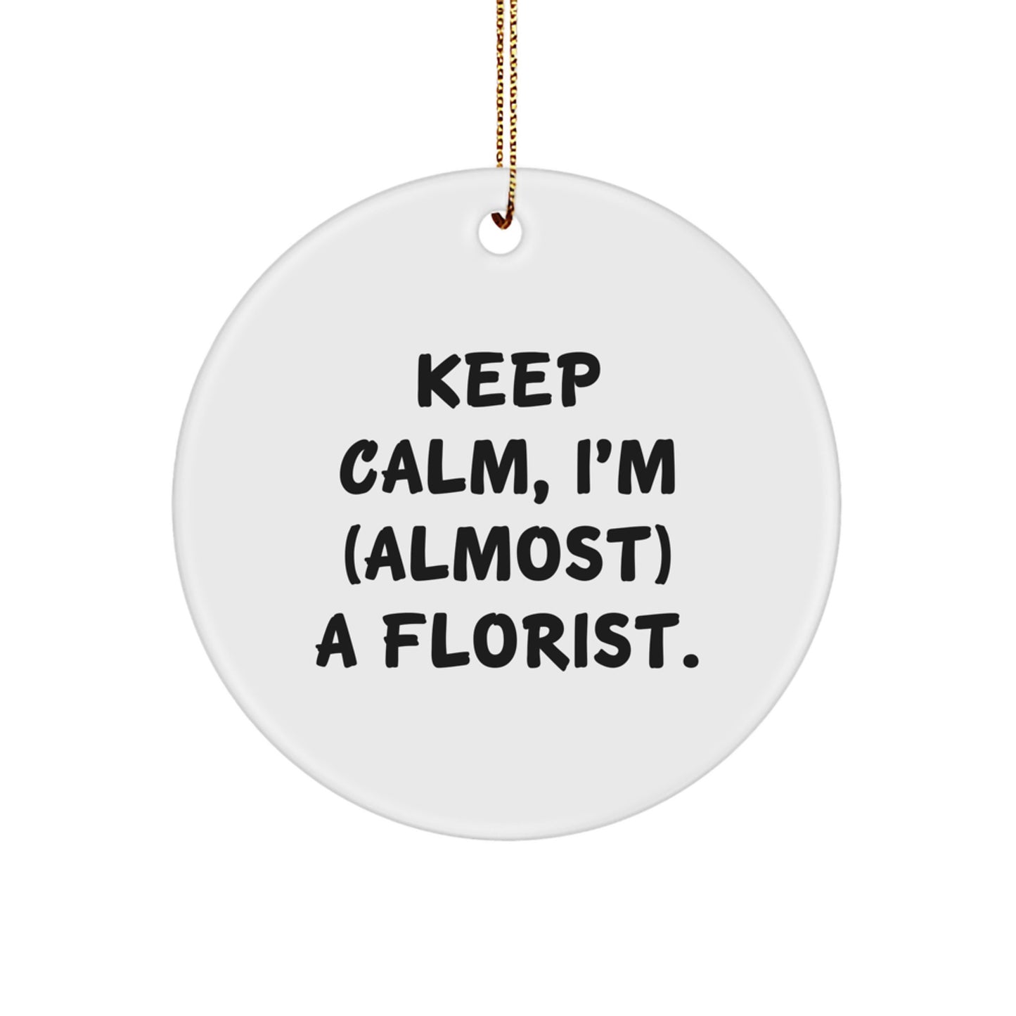 Funny Florist Gifts from Men for Women, Christmas Unique Circle Ornament, Keep Calm I'm almost a Florist, Circle Ornament for Friends Family Coworkers - Image 1