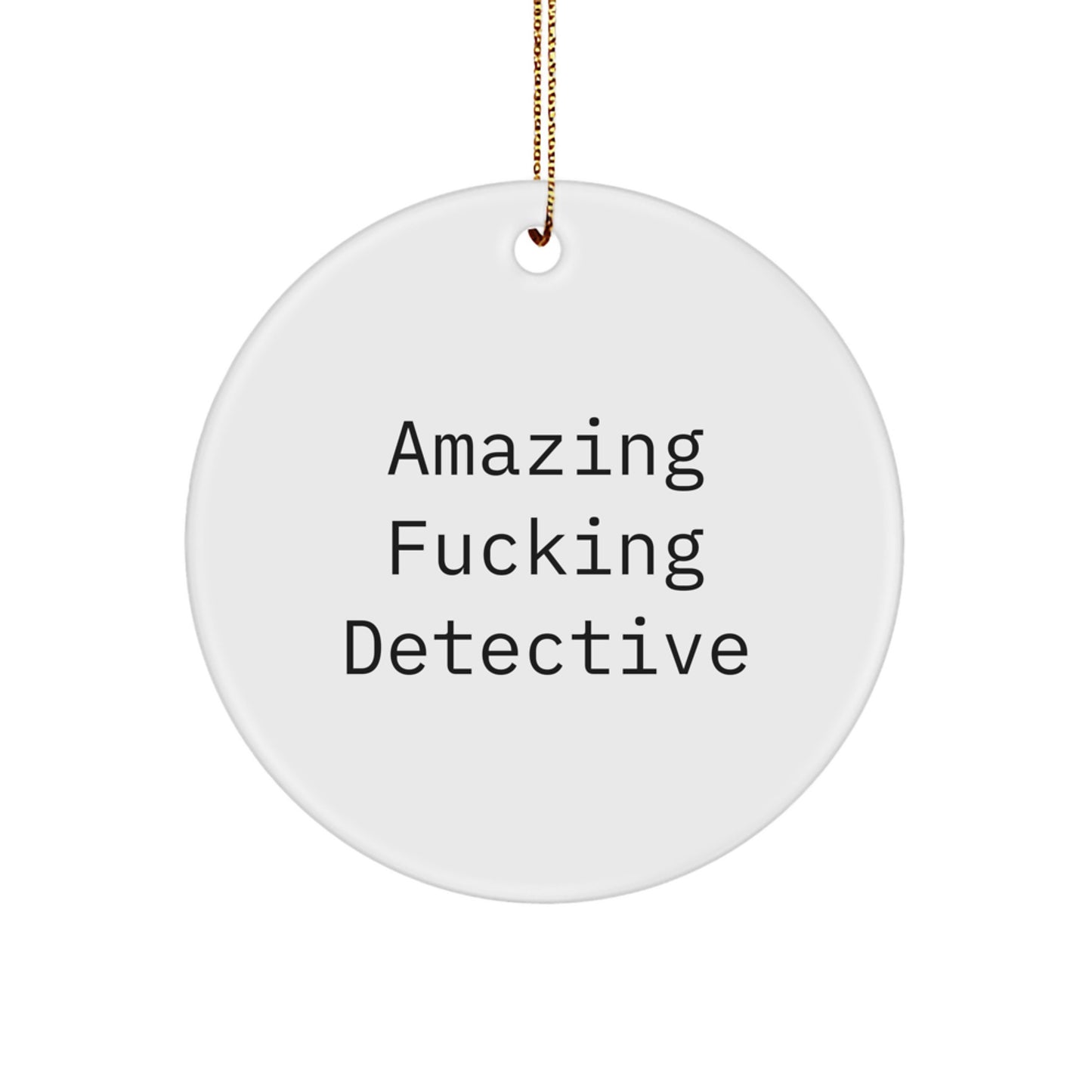 Amazing F--king Detective Gifts from Friends, Unique Funny Detective Christmas Unique Gifts for Men, Circle Ornament with Quote, Perfect for Detective's Office Decor - Image 1