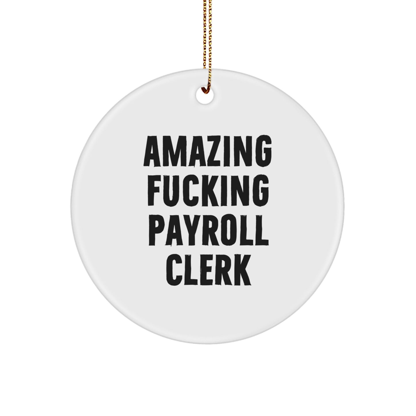 Funny Payroll Clerk Gifts from Friends for Men - Amazing 'F--king Payroll Clerk' Circle Ornament, Christmas Unique - Image 1