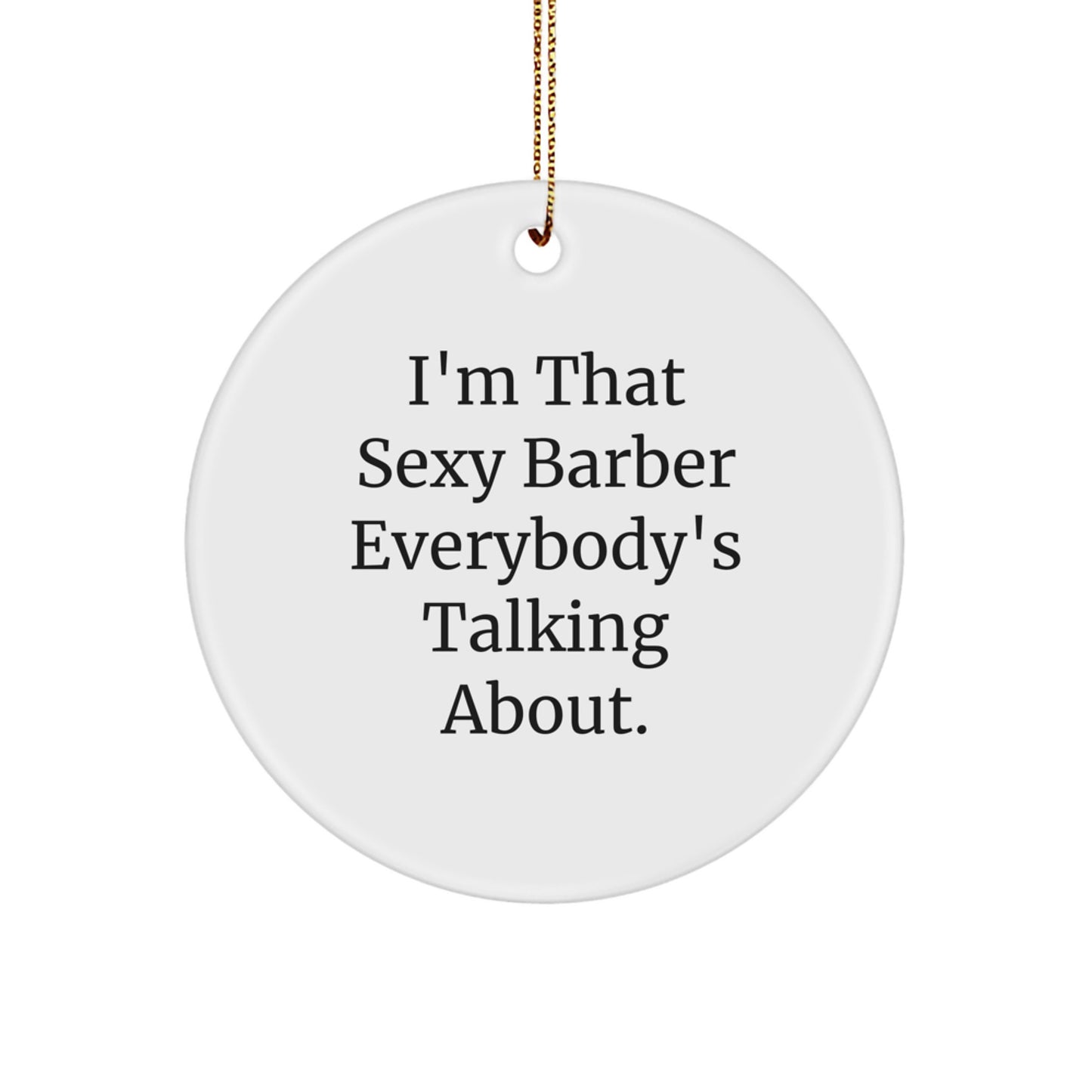Funny Barber Gifts from Men to Friends, Christmas Unique Ornaments for Barber Shops, Sexy Barber Circle Ornament with 'I'm That Sexy Barber Everybody's Talking About.' Quote - Image 1