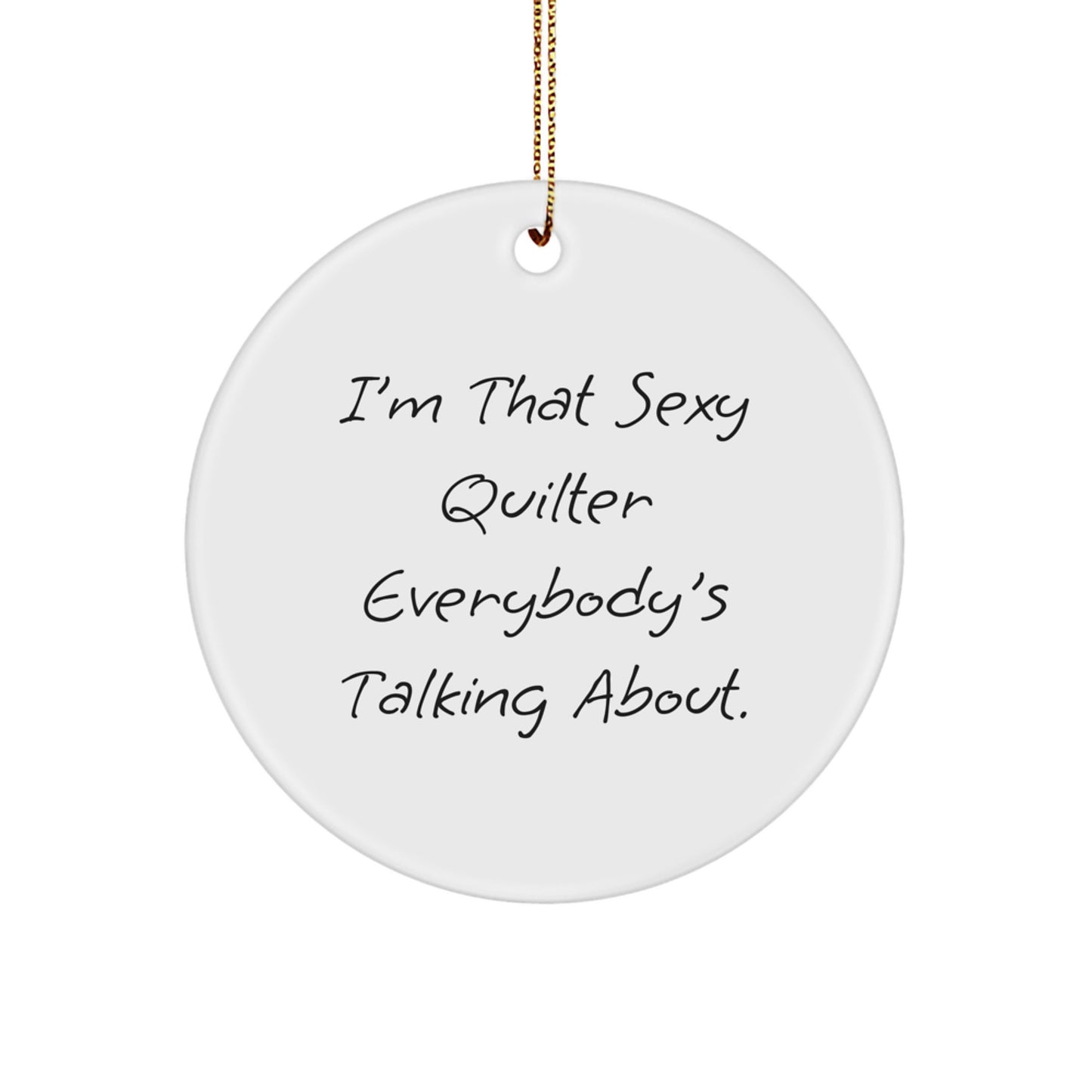 Funny Quilter Gifts from Friends for Sexy Quilter Everybody's Talking About, Christmas Unique Circle Ornament, Quilter Enthusiast Present - Image 1