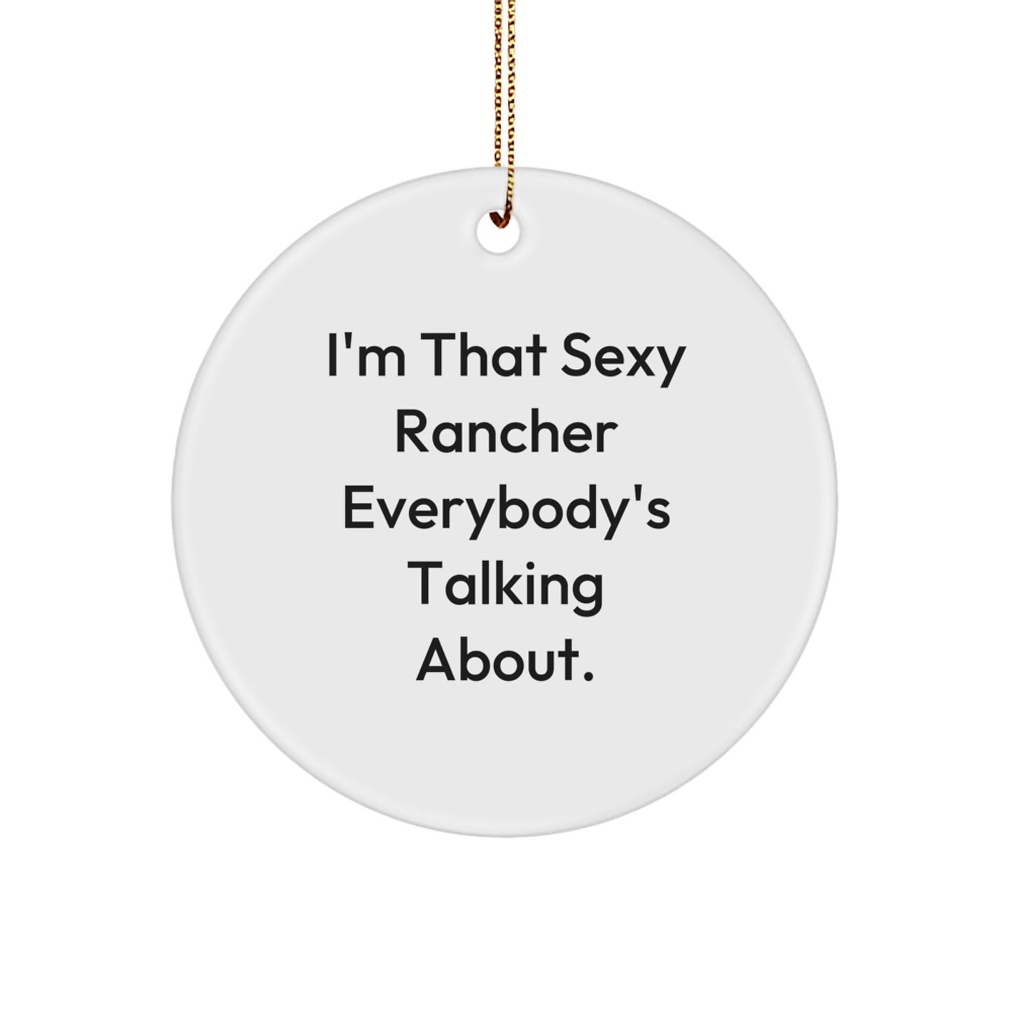 Funny Rancher Gifts for Men, Christmas Unique Circle Ornament, 'I'm That Sexy Rancher Everybody's Talking About', Gifts from Friends, Family, Coworkers - Image 1