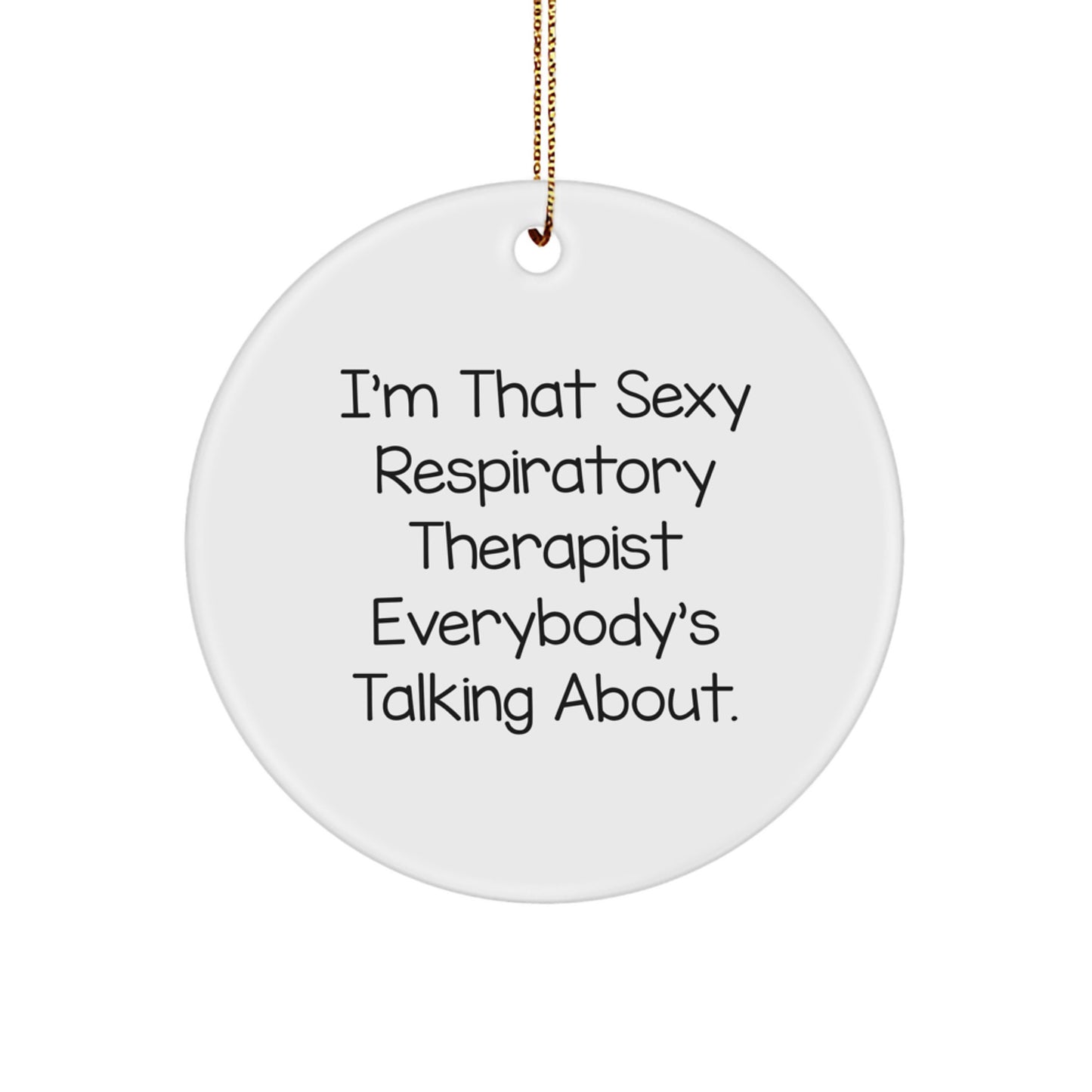 Funny Respiratory Therapist Gifts from Friends for Men - I'm That Sexy Respiratory Therapist Everybody's Talking About Circle Ornament for Christmas Unique Gifts - Image 1