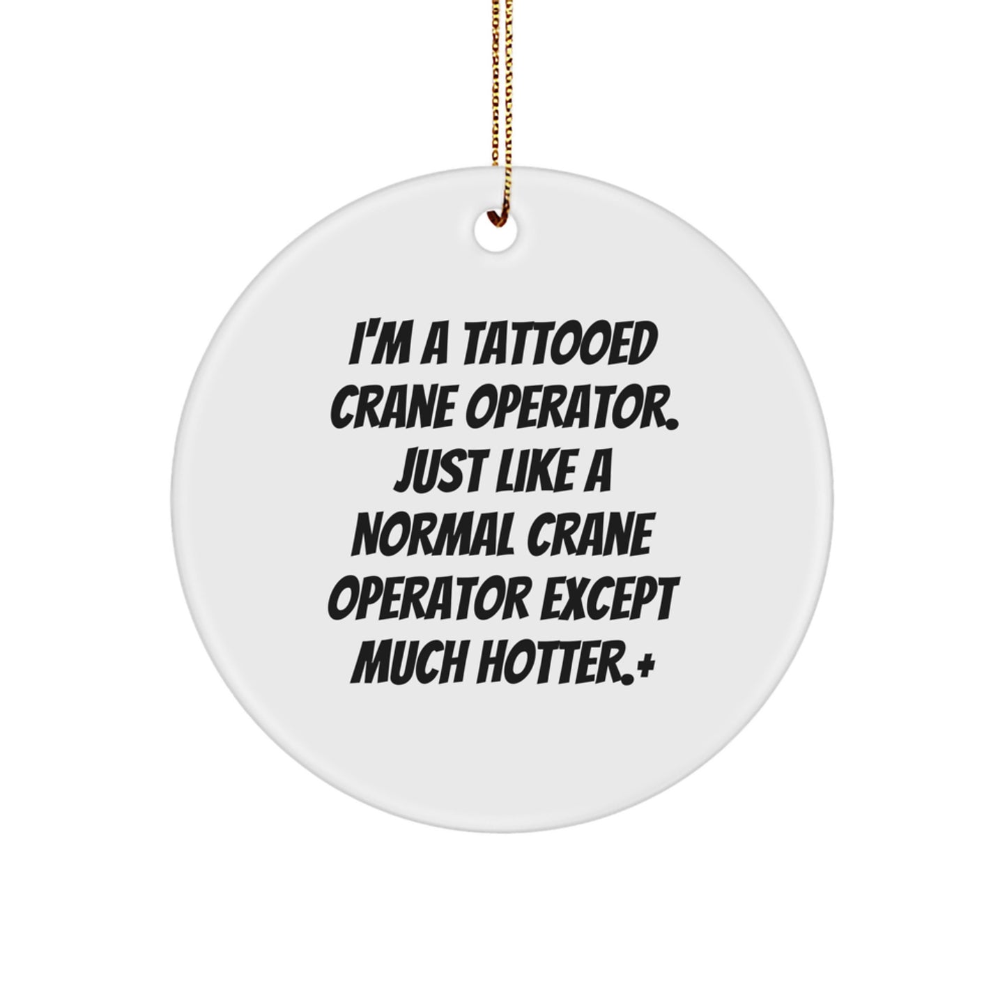 Funny Crane Operator Gifts for Men, I'm A Tattooed Crane Operator Except Much Hotter, Christmas Unique Ornaments for Home Decoration - Image 1