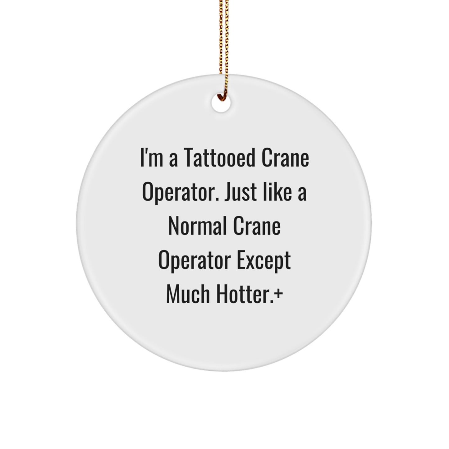 Funny Crane Operator Christmas Unique Gifts for Men, Unique Circle Ornament with I'm A Tattooed Crane Operator, Perfect Unique Gifts from Friends for Coworkers - Image 1