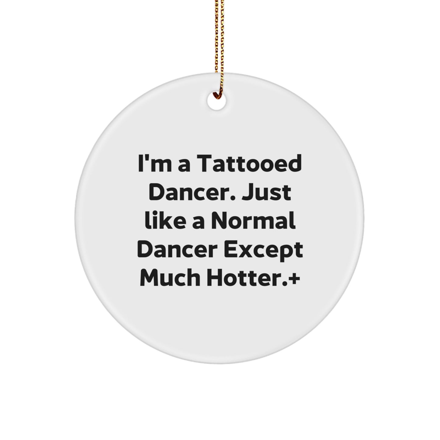 Funny Dancer Gifts for Dancer Friends - Christmas Unique Circle Ornament - Dancer Decor with 'I'm a Tattooed Dancer' - Image 1