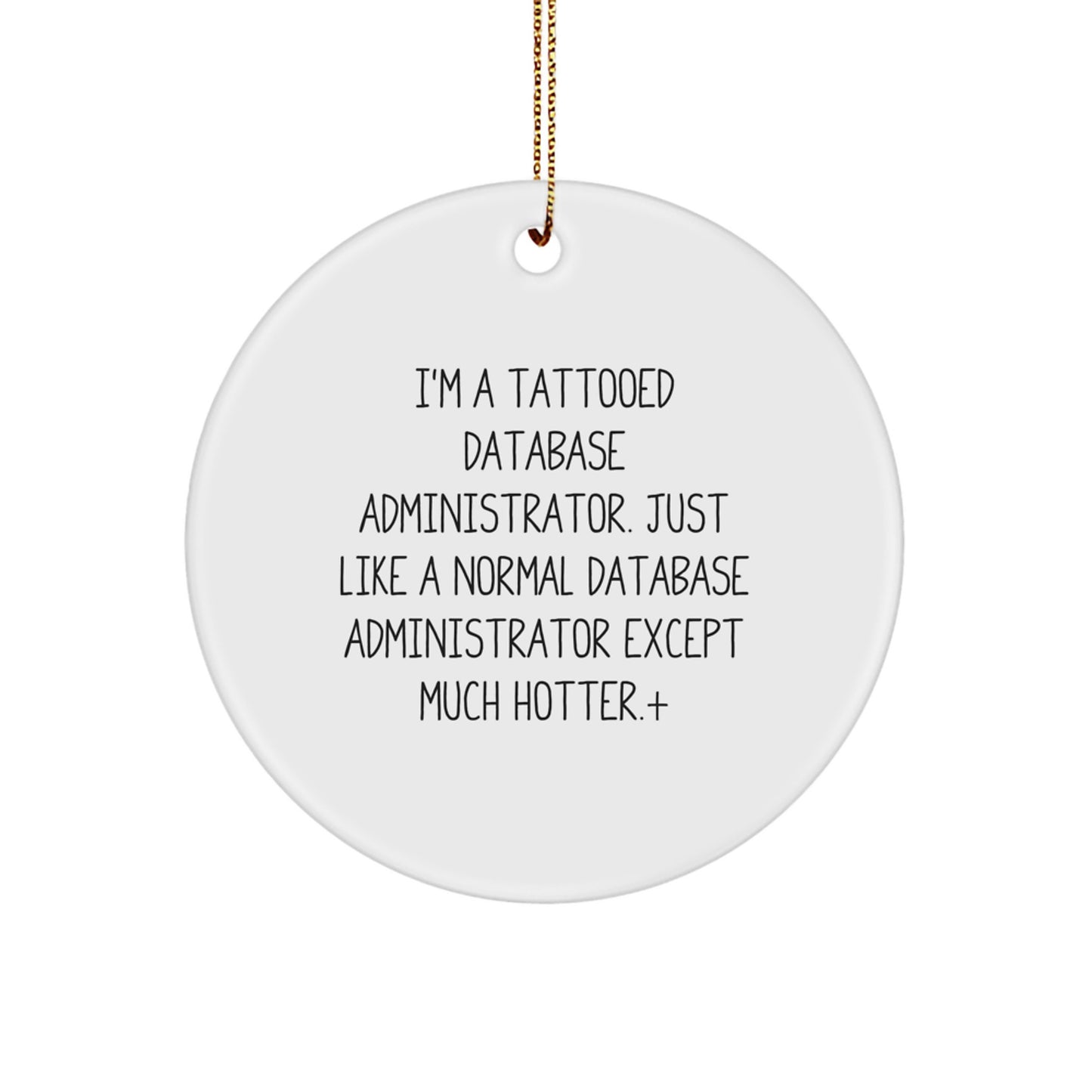 Funny Database Administrator Gifts, I'm A Tattooed Database Administrator Except Much Hotter, Christmas Unique Circle Ornaments for Database Administrators Gifts from Friends Family - Image 1