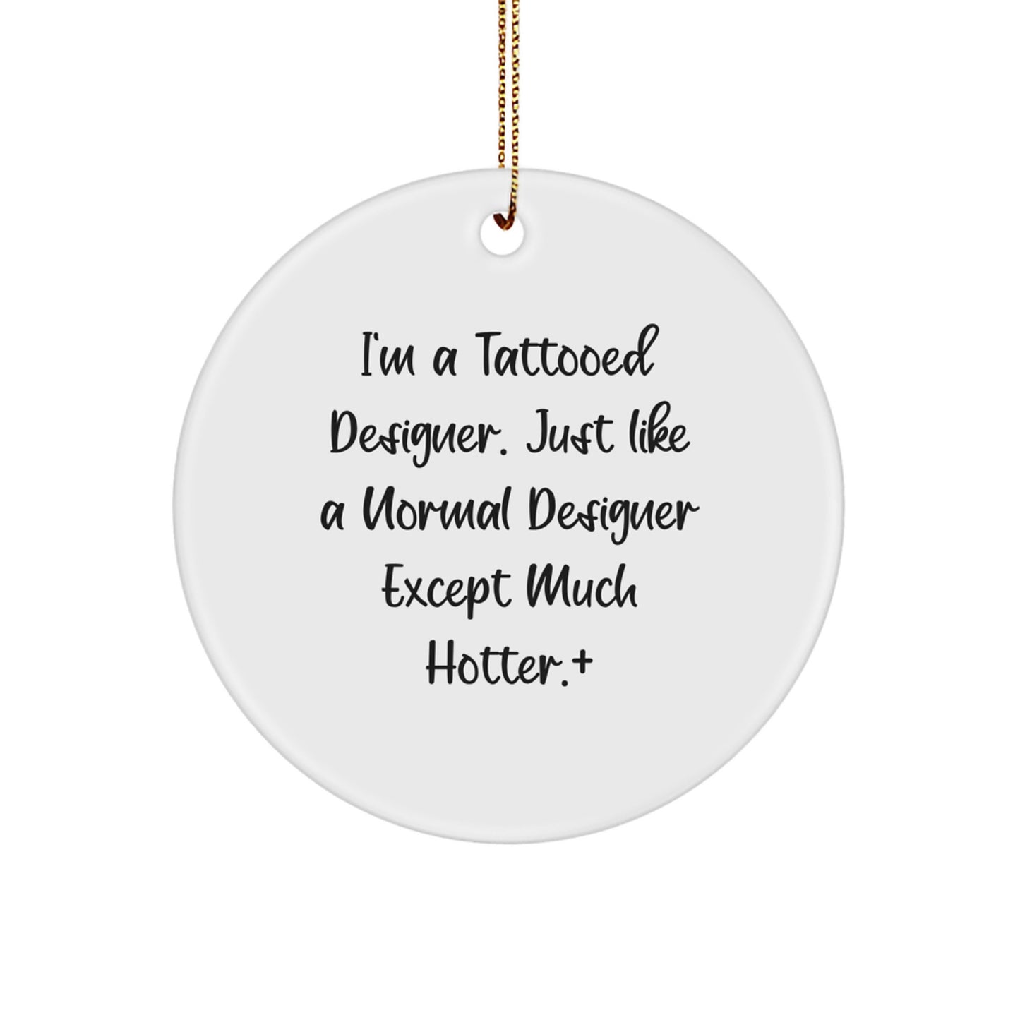 Funny Designer Gifts for Him, I'm A Tattooed Designer - Circle Ornament, Unique Christmas Decorations for Men - Image 1