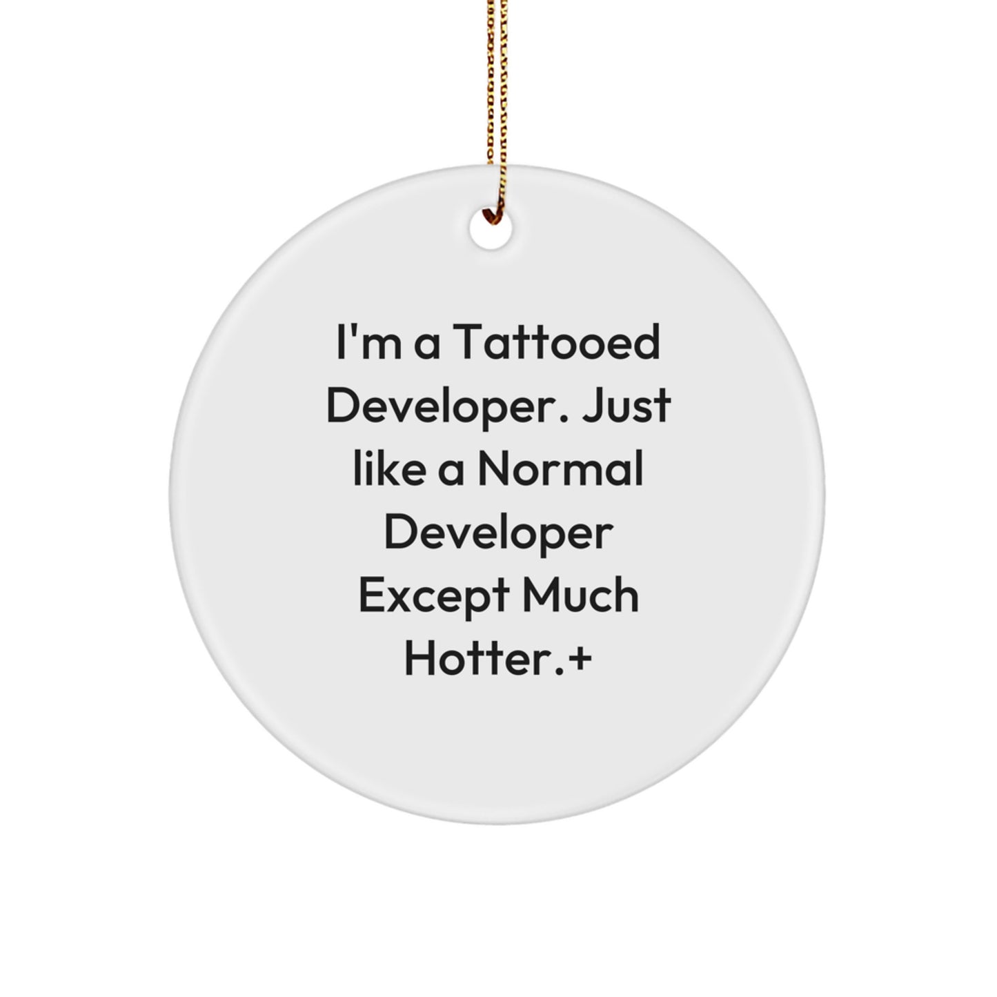 Funny Developer Gifts for Men - I'm A Tattooed Developer. Just Like A Normal Developer Except Much Hotter.+, Circle Ornament, Christmas Unique Gifts from Friends - Image 1