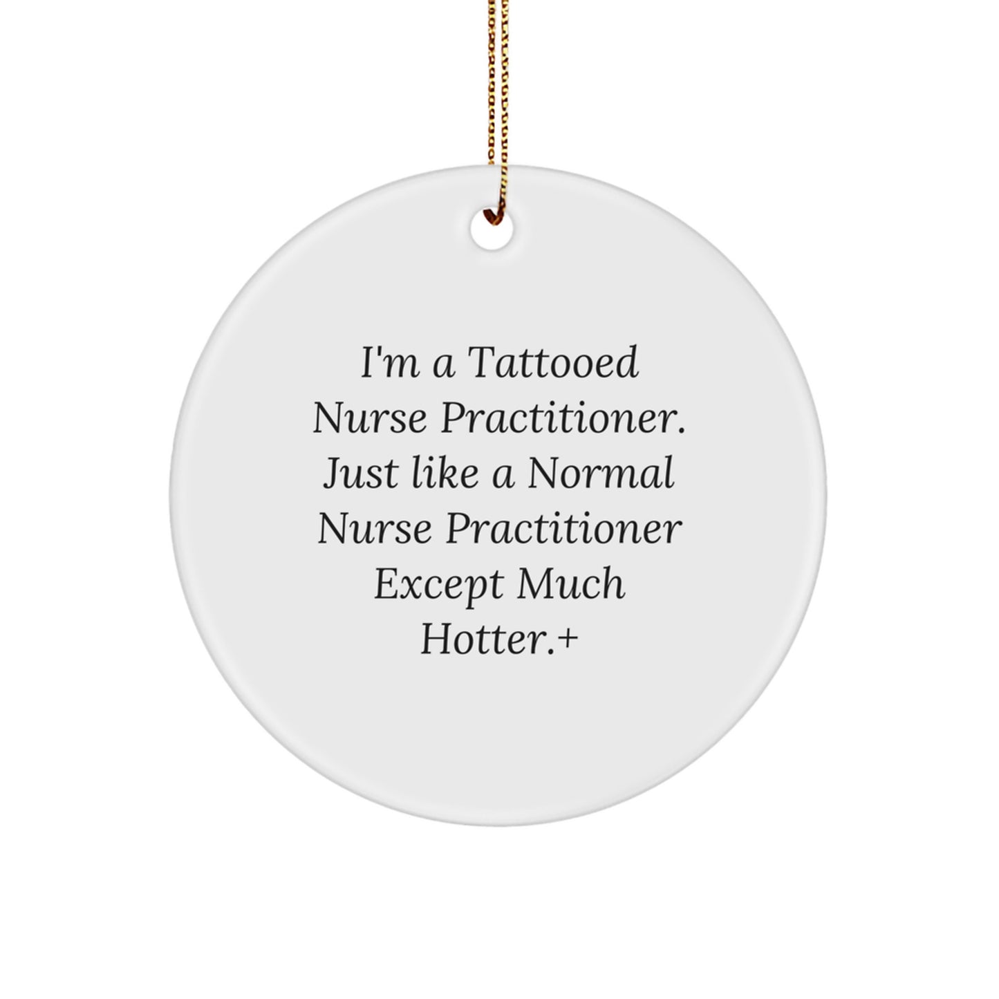 Funny Nurse Practitioner Gifts for Men - 'I'm A Tattooed Nurse Practitioner' Circle Ornament, Christmas Unique Gifts from Friends - Image 1