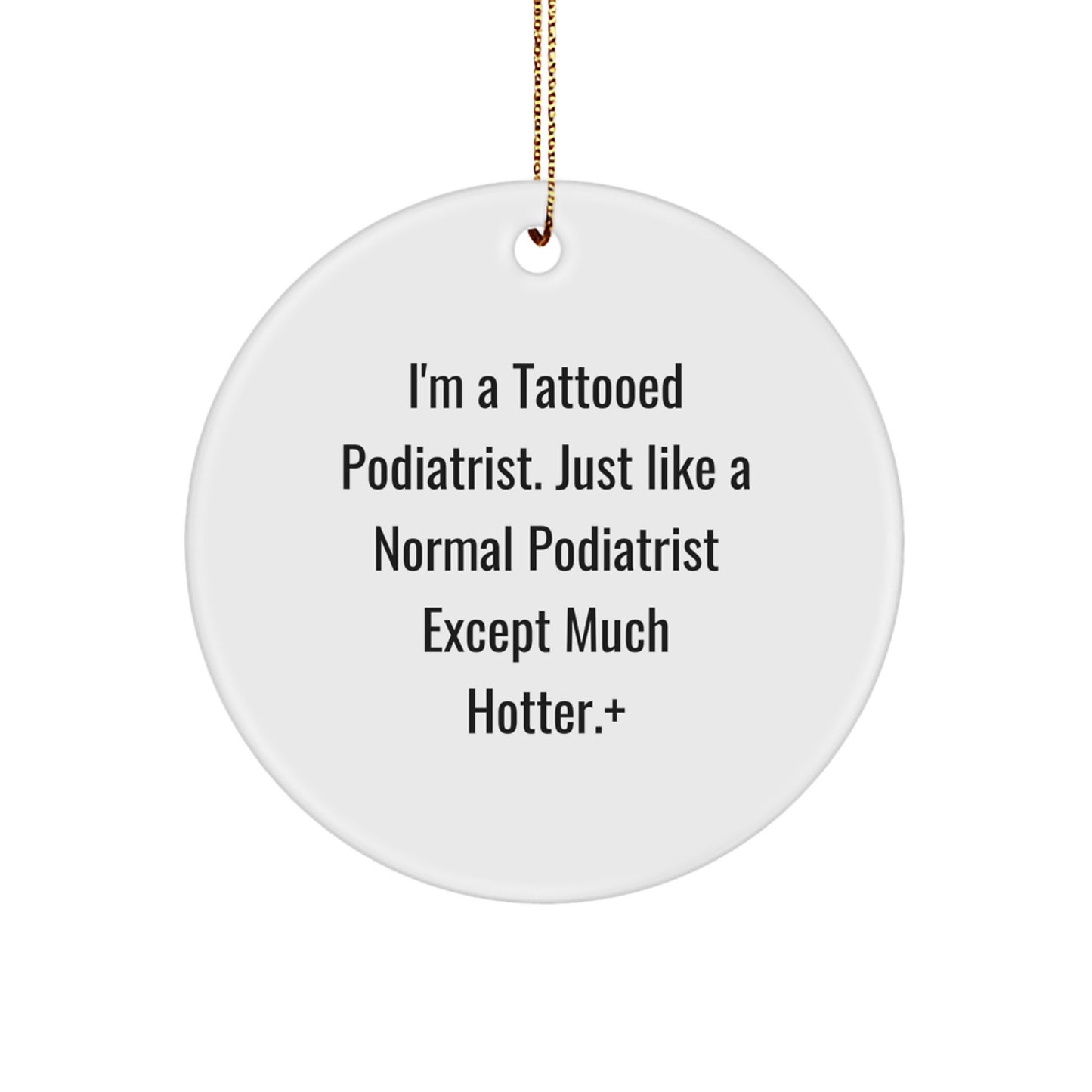 Funny Podiatrist Gifts, Christmas Unique Gifts from Friends to Podiatrist, Circle Ornament, I'm A Tattooed Podiatrist, Hotter Edition - Image 1