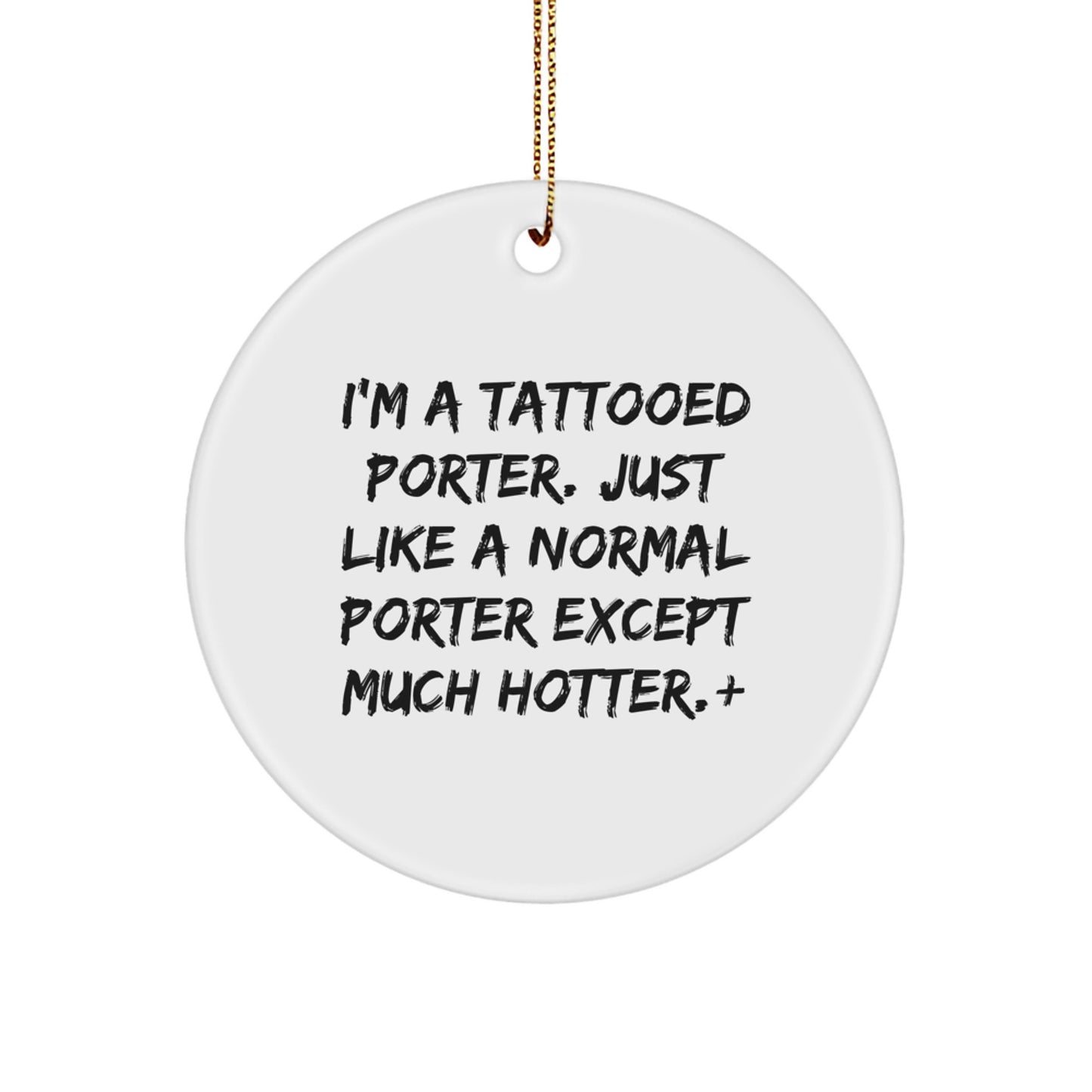 Fun Funny Gift for Porter, I'm A Tattooed Porter Circle Ornament, Christmas Unique Gifts from Friends to Porter - Image 1