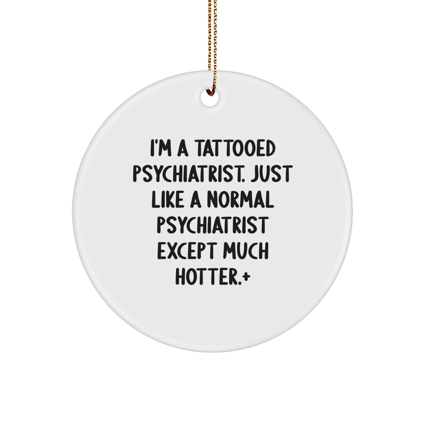 Funny Psychiatrist Gifts for Men, Women, or Friends - 'I'm A Tattooed Psychiatrist' Circle Ornament for Christmas Unique Gifts - Image 1