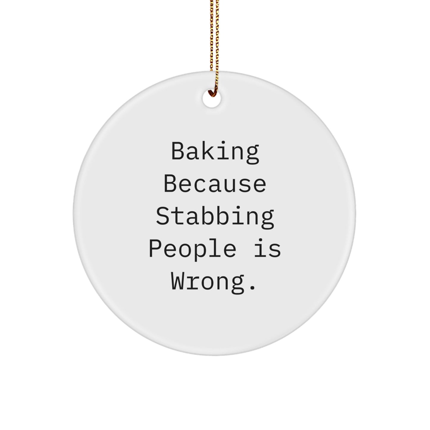 Funny Baking Gifts for Baking Lovers - Circle Ornament with 'Baking Because Stabbing People Is Wrong' Quote, Gifts from Friends, Family, Coworkers, or Men, Perfect for Christmas Unique Gifts - Image 1