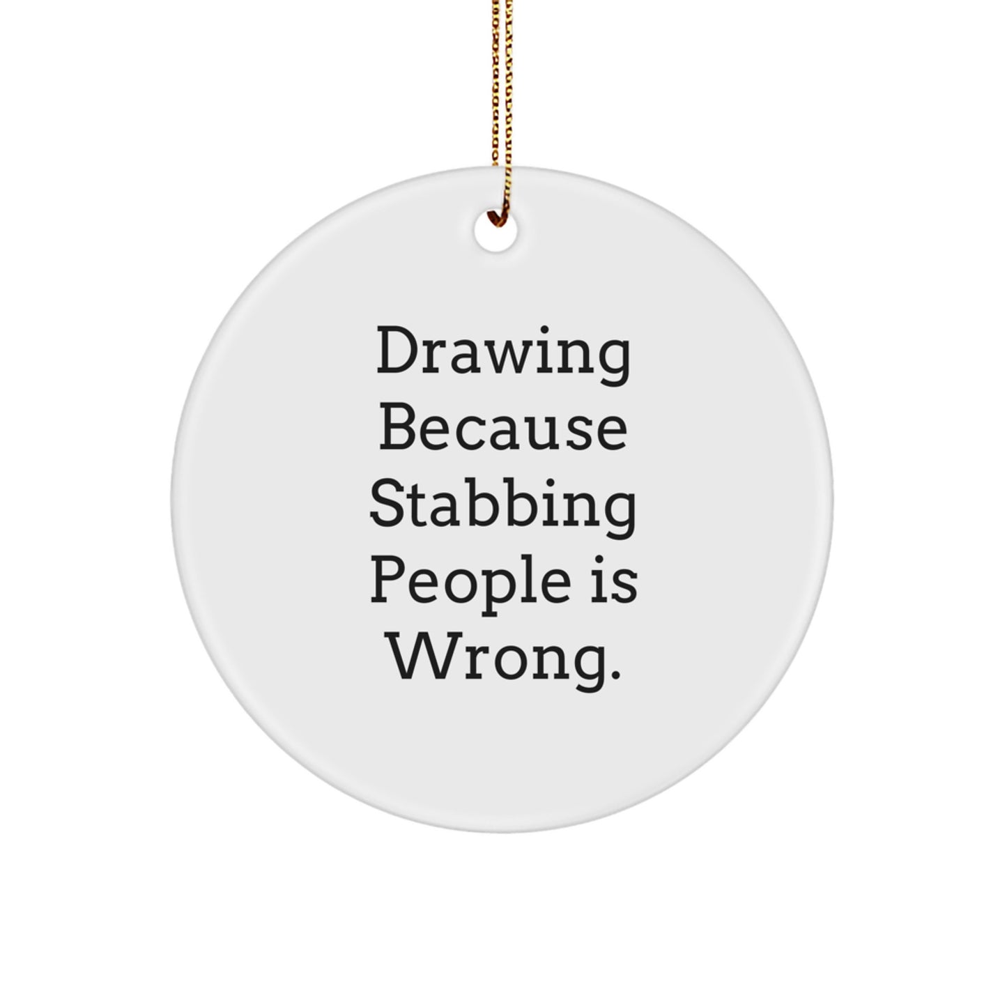 Funny Drawing Circle Ornament Gifts for Drawing Enthusiasts - Gifts from Friends and Family at Christmas Time, 'Drawing Because Stabbing People Is Wrong.' - Image 1
