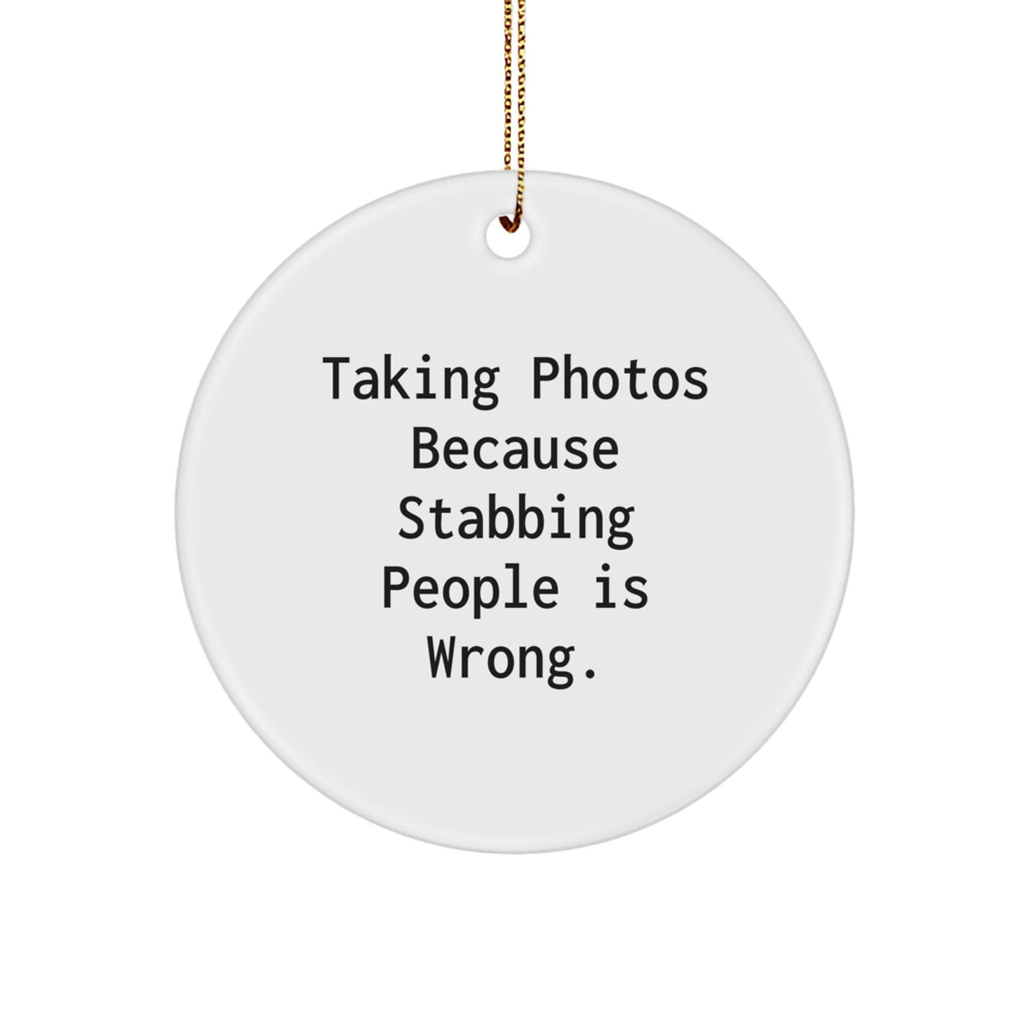Funny Taking Photos Gifts for Friends, Circle Ornament with 'Taking Photos Because Stabbing People Is Wrong.' Quote, Unique Christmas Unique Gifts from Men to Women - Image 1