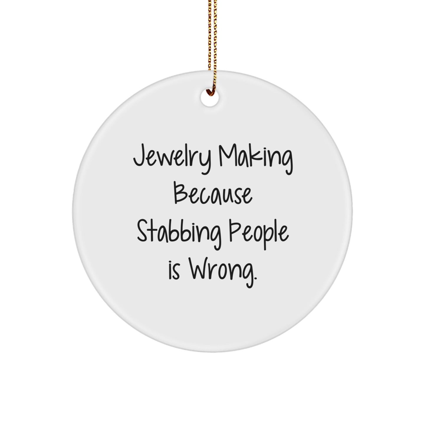 Jewelry Making Fun Gifts for Friends and Family - 'Jewelry Making Because Stabbing People Is Wrong.' Circle Ornament, White, Christmas Unique Gifts from Men to Women - Image 1