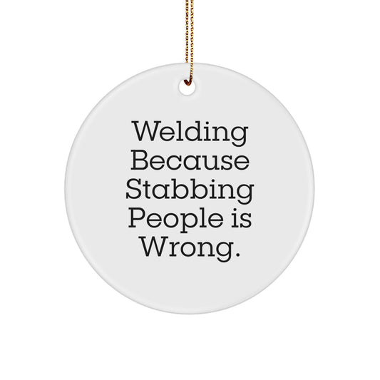 Welding Humor Christmas Unique Gifts for Welding Men - Funny Circle Ornament, 'Welding Because Stabbing People Is Wrong.' - Image 1