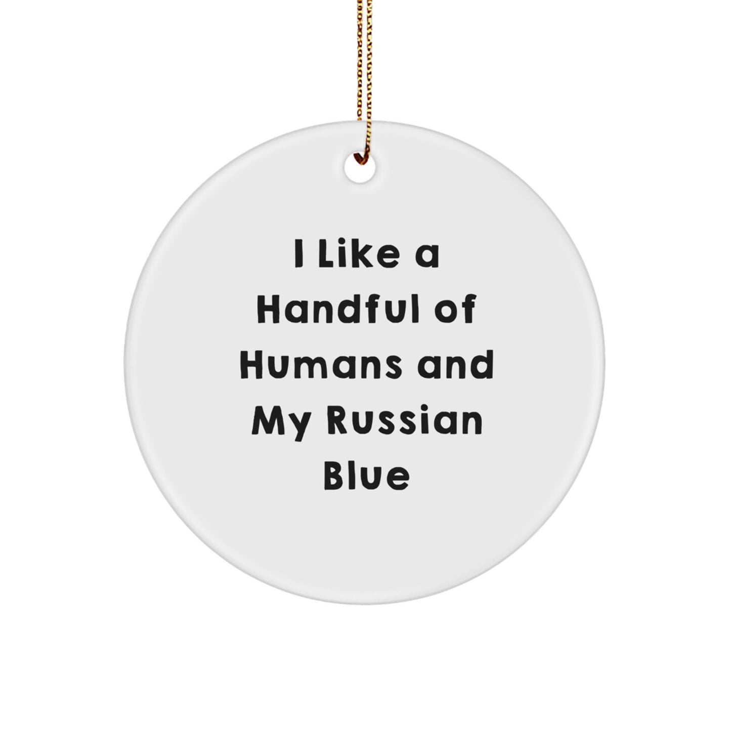 Russian Blue Cat Lover Gifts from Men to Russian Blue Cat Owners Unique Circle Ornament I Like A Handful Of Humans And My Russian Blue Christmas Decorations - Image 1