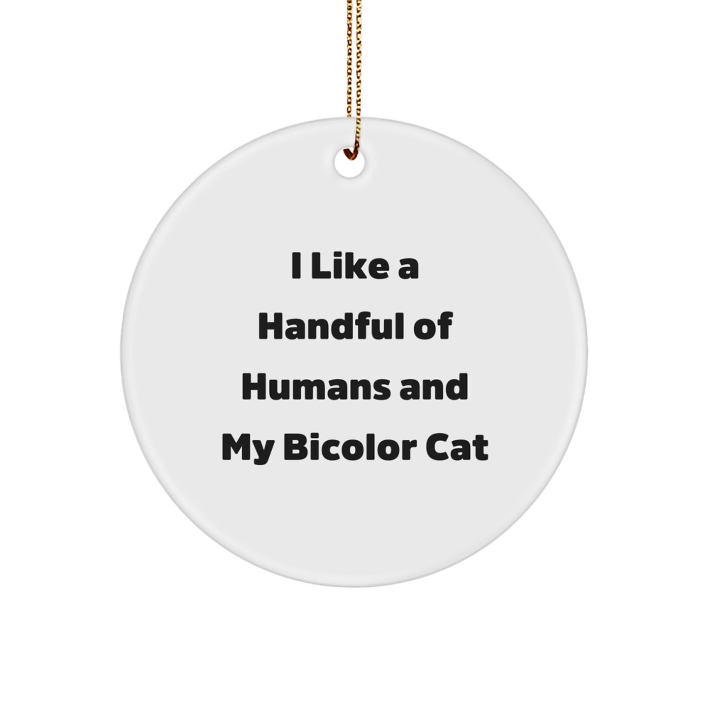 Funny Bicolor Cat Gifts for Men Women Friends Family, I Like A Handful Of Humans And My Bicolor Cat, Circle Ornament Christmas Unique Gifts from Mom - Image 1