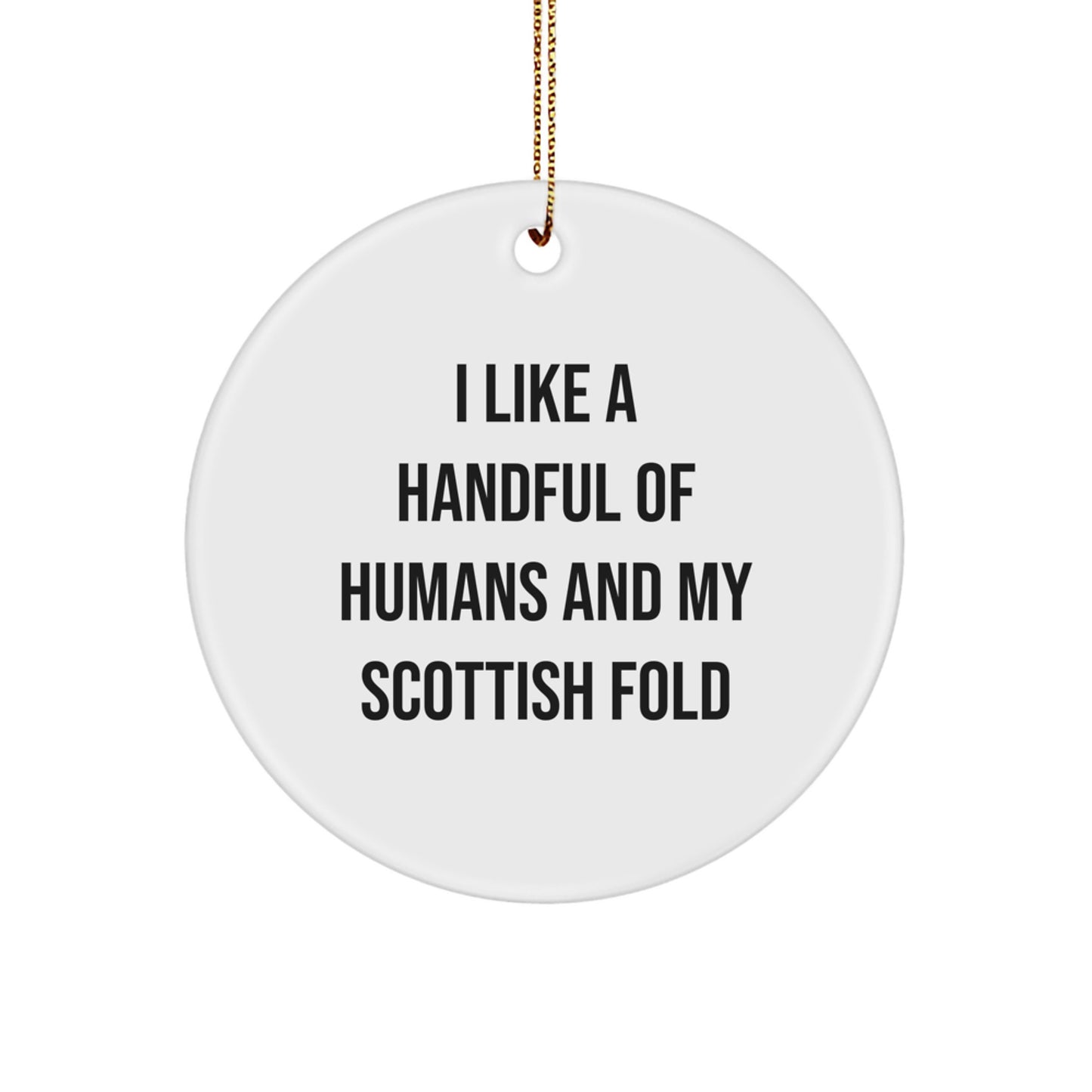 Funny Scottish Fold Cat Circle Ornament Gift for Friends and Family - I Like A Handful Of Humans And My Scottish Fold - Image 1